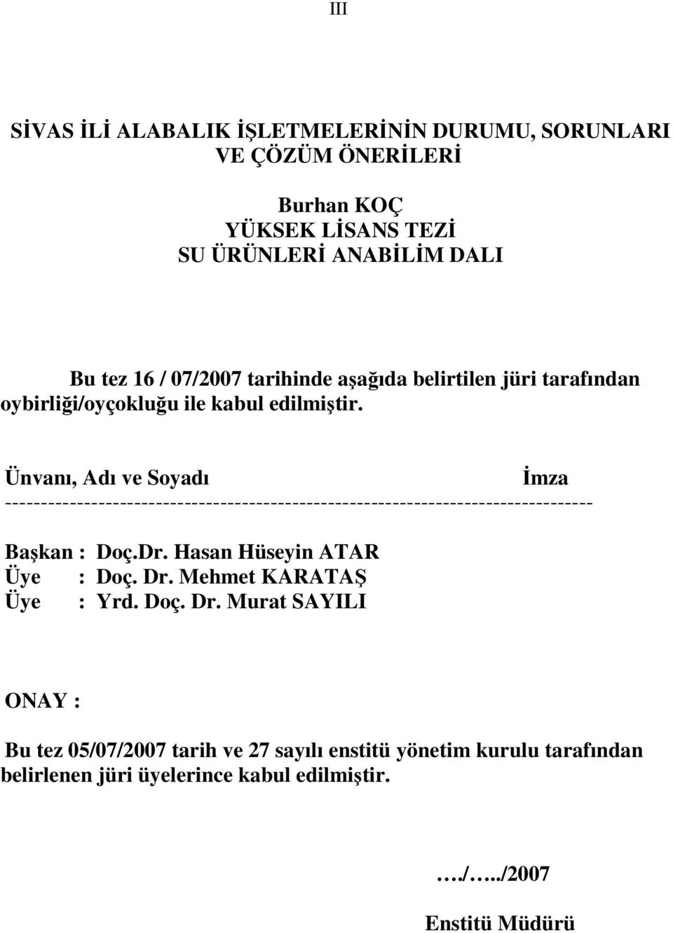 Ünvanı, Adı ve Soyadı İmza ---------------------------------------------------------------------------------- Başkan : Doç.Dr.