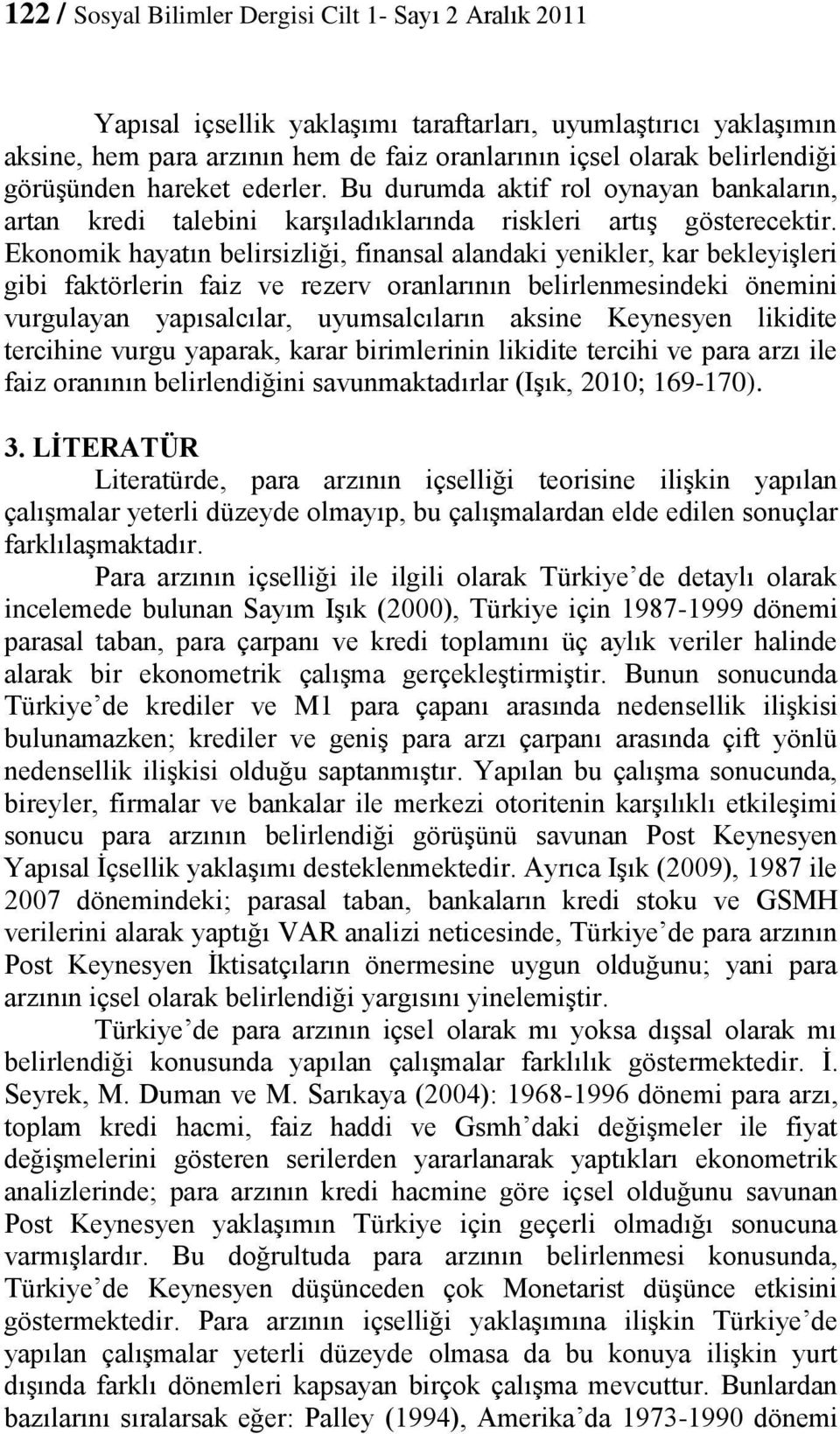 Ekonomik hayatın belirsizliği, finansal alandaki yenikler, kar bekleyişleri gibi faktörlerin faiz ve rezerv oranlarının belirlenmesindeki önemini vurgulayan yapısalcılar, uyumsalcıların aksine