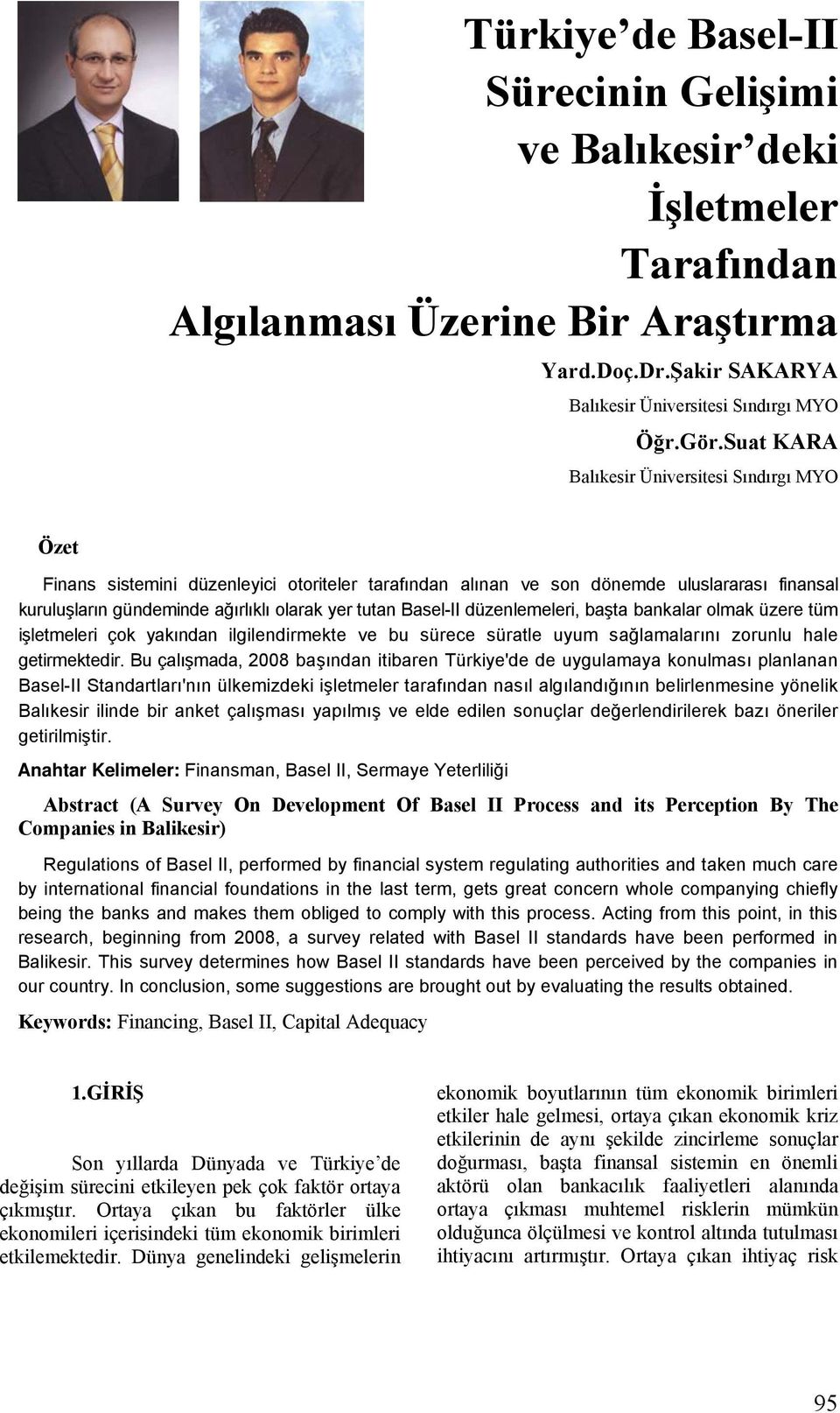 Basel-II düzenlemeleri, başta bankalar olmak üzere tüm işletmeleri çok yakından ilgilendirmekte ve bu sürece süratle uyum sağlamalarını zorunlu hale getirmektedir.