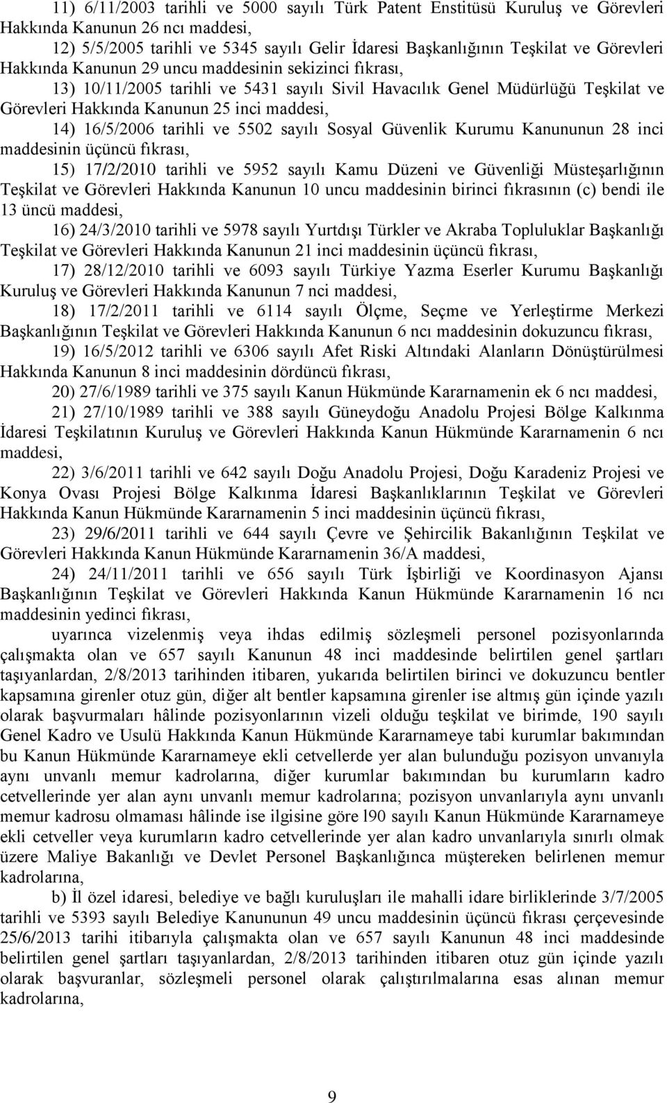 tarihli ve 5502 sayılı Sosyal Güvenlik Kurumu Kanununun 28 inci maddesinin üçüncü fıkrası, 15) 17/2/2010 tarihli ve 5952 sayılı Kamu Düzeni ve Güvenliği Müsteşarlığının Teşkilat ve Görevleri Hakkında