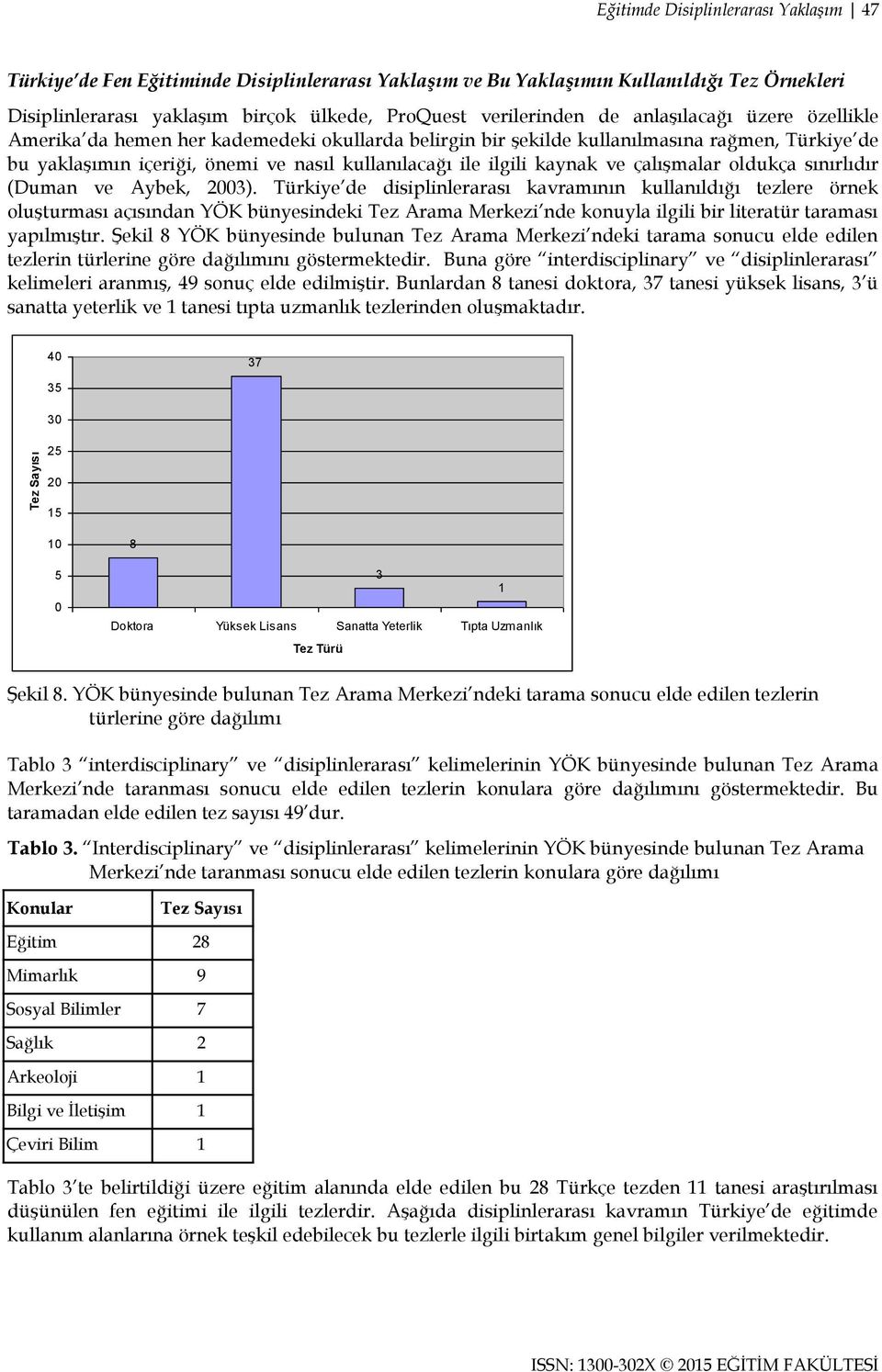 ilgili kaynak ve çalıģmalar oldukça sınırlıdır (Duman ve Aybek, 2003).