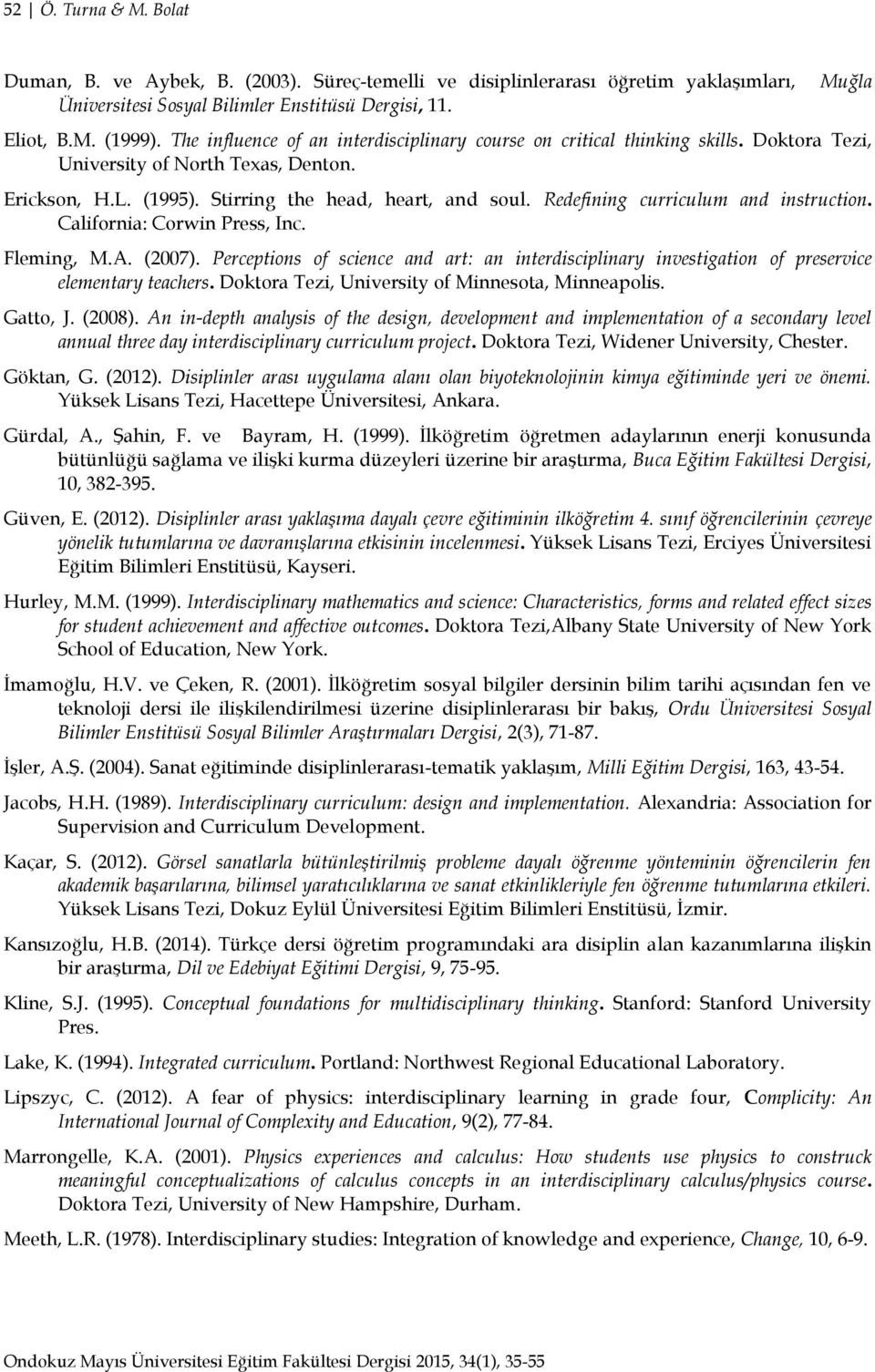 Redefining curriculum and instruction. California: Corwin Press, Inc. Fleming, M.A. (2007). Perceptions of science and art: an interdisciplinary investigation of preservice elementary teachers.