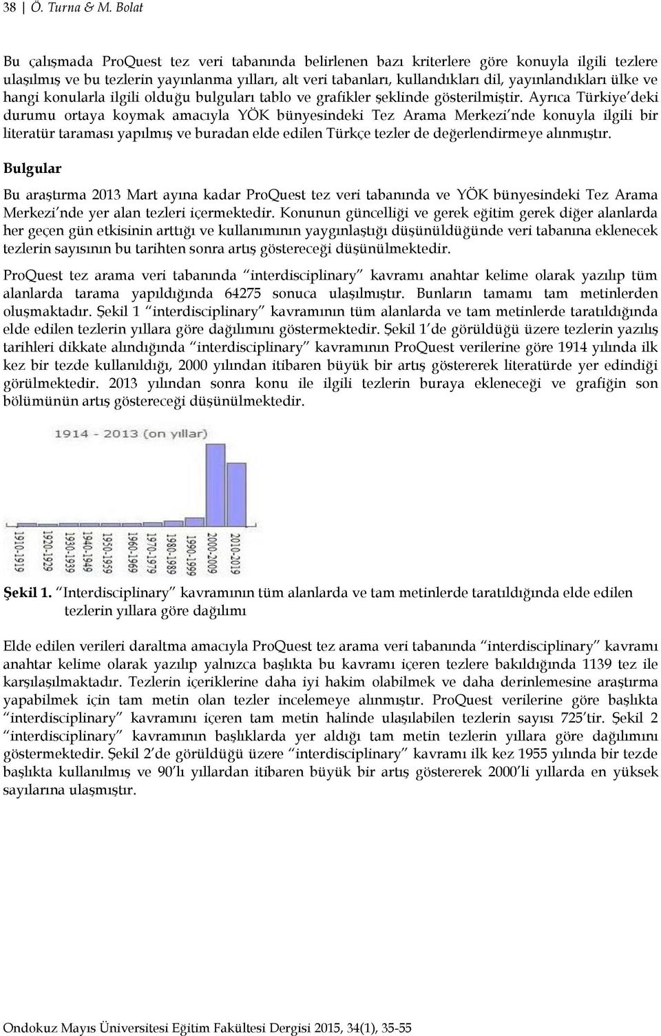 yayınlandıkları ülke ve hangi konularla ilgili olduğu bulguları tablo ve grafikler Ģeklinde gösterilmiģtir.