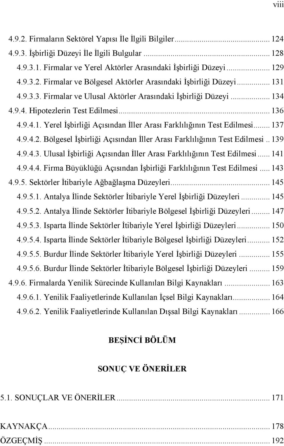 .. 137 4.9.4.2. Bölgesel İşbirliği Açısından İller Arası Farklılığının Test Edilmesi.. 139 4.9.4.3. Ulusal İşbirliği Açısından İller Arası Farklılığının Test Edilmesi... 141 4.9.4.4. Firma Büyüklüğü Açısından İşbirliği Farklılığının Test Edilmesi.