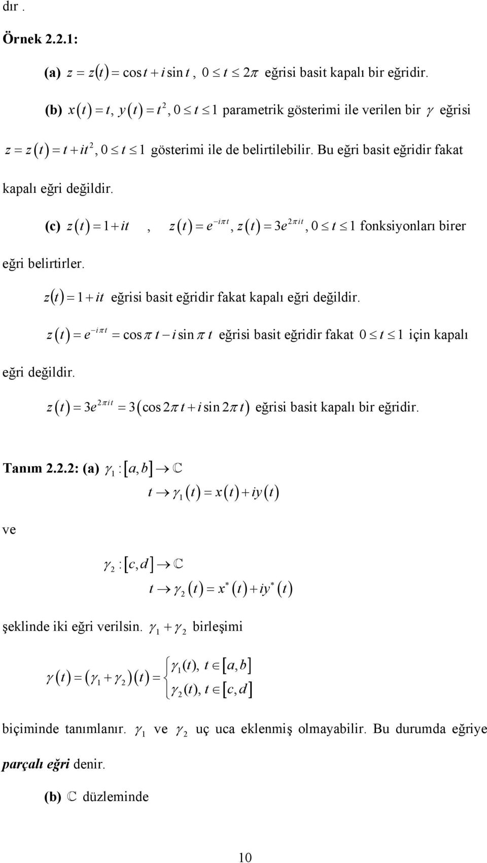 () i π t t e cosπ t isiπ t eğrisi bsit eğridir t t içi plı () π it 3 3( cos + si ) t e π t i π t eğrisi bsit plı bir eğridir. Tım.