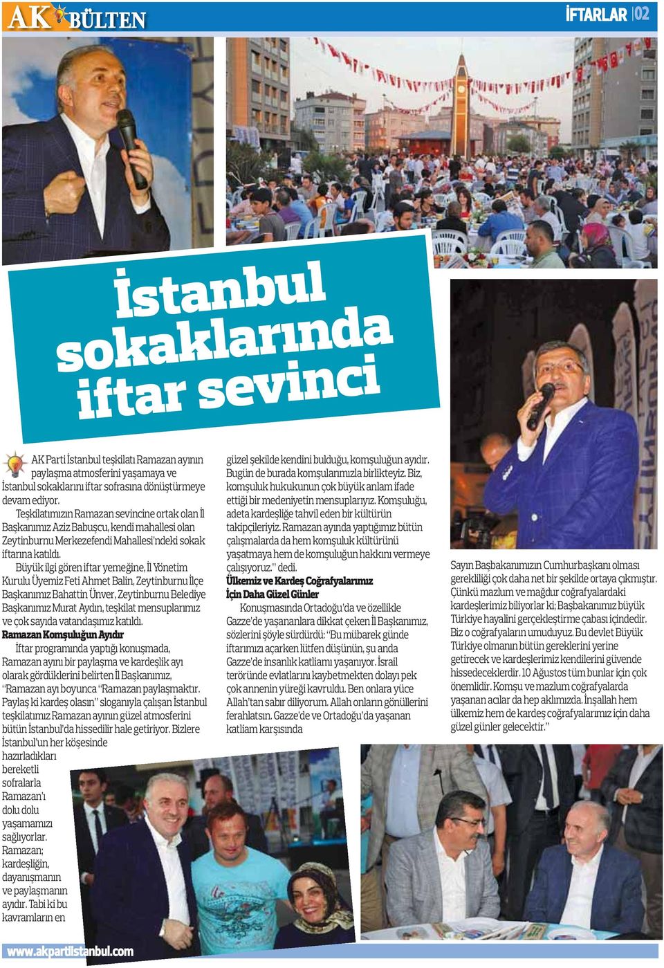 Büyük ilgi gören iftar yemeğine, İl Yönetim Kurulu Üyemiz Feti Ahmet Balin, Zeytinburnu İlçe Başkanımız Bahattin Ünver, Zeytinburnu Belediye Başkanımız Murat Aydın, teşkilat mensuplarımız ve çok