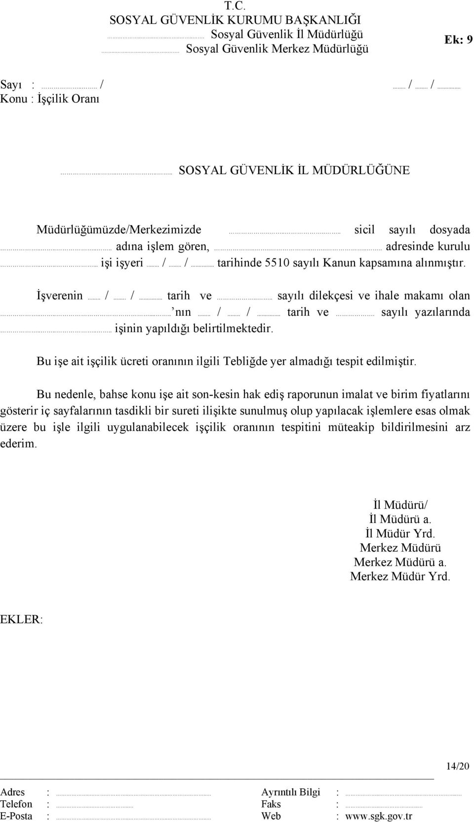 .. /... tarihinde 5510 sayılı Kanun kapsamına alınmıştır. İşverenin... /... /... tarih ve.... sayılı dilekçesi ve ihale makamı olan......... nın... /... /... tarih ve. sayılı yazılarında.