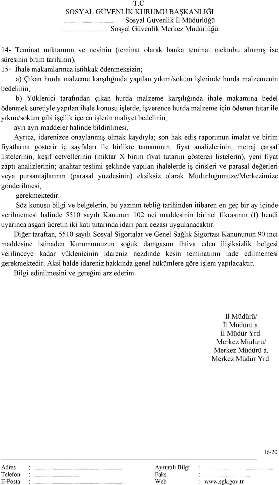 malzeme karşılığında yapılan yıkım/söküm işlerinde hurda malzemenin bedelinin, b) Yüklenici tarafından çıkan hurda malzeme karşılığında ihale makamına bedel ödenmek suretiyle yapılan ihale konusu