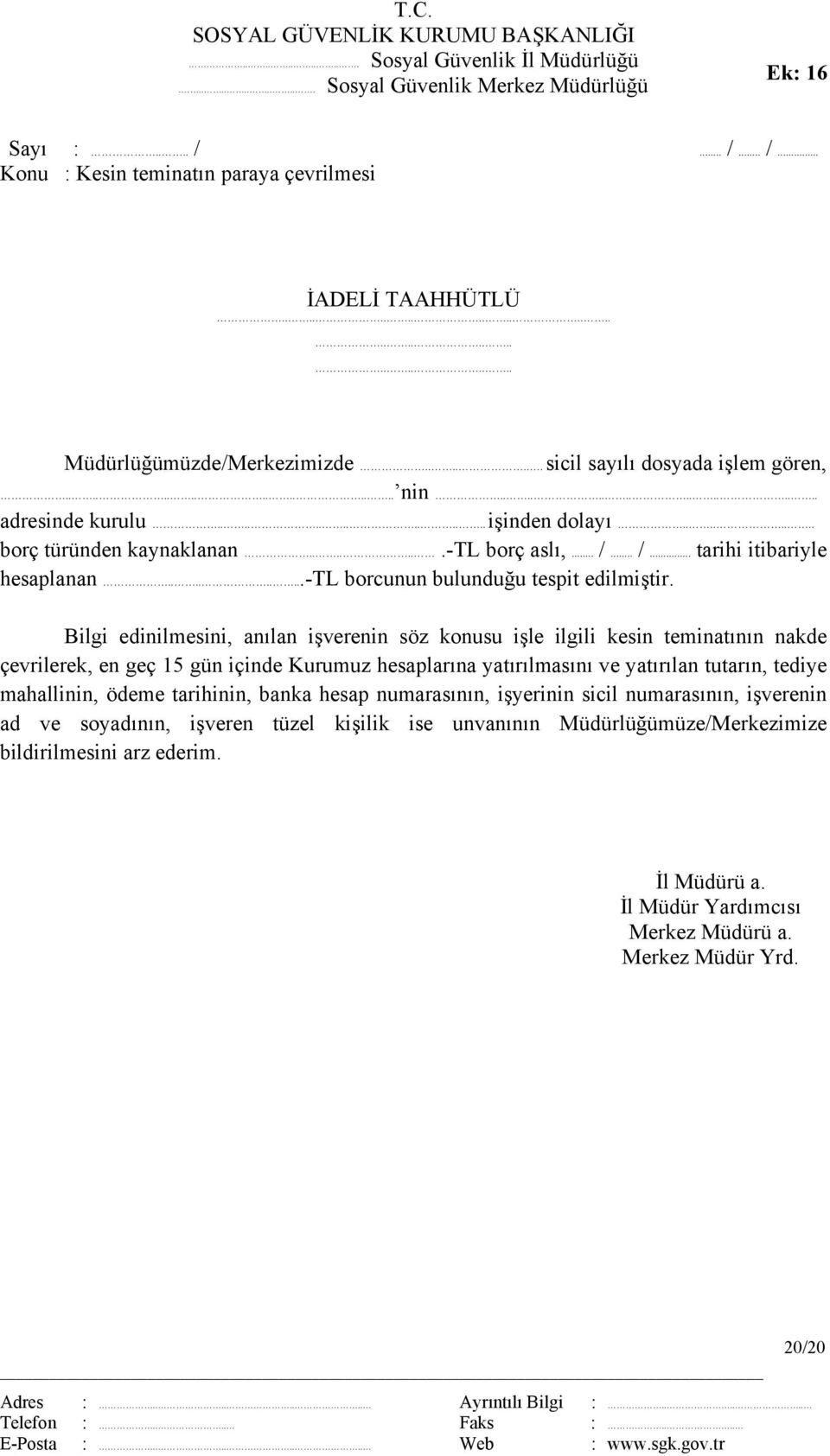 ............... adresinde kurulu.............. işinden dolayı........ borç türünden kaynaklanan.......-tl borç aslı,... /... /... tarihi itibariyle hesaplanan.........-tl borcunun bulunduğu tespit edilmiştir.