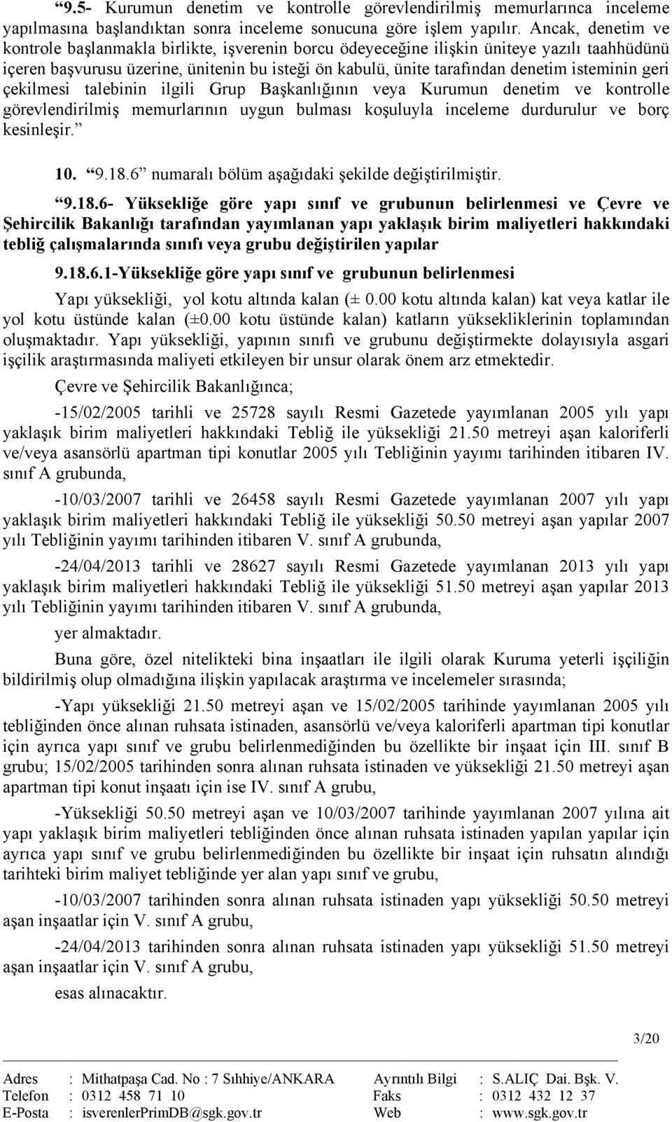 isteminin geri çekilmesi talebinin ilgili Grup Başkanlığının veya Kurumun denetim ve kontrolle görevlendirilmiş memurlarının uygun bulması koşuluyla inceleme durdurulur ve borç kesinleşir. 10. 9.18.