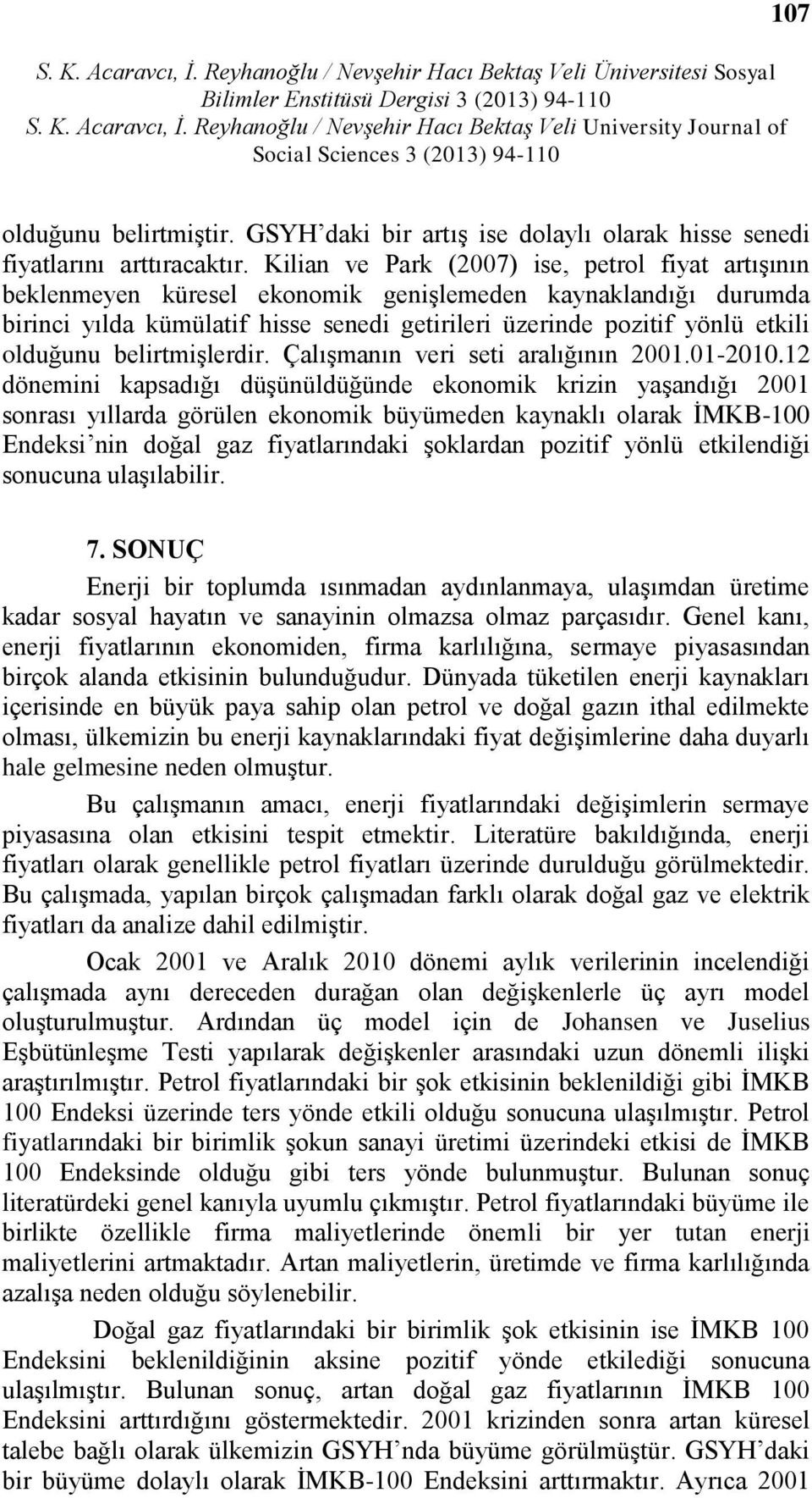 olduğunu belirtmişlerdir. Çalışmanın veri seti aralığının 2001.01-2010.