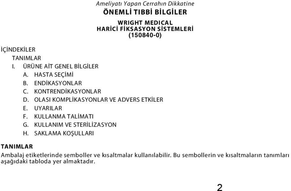 OLASI KOMPLİKASYONLAR VE ADVERS ETKİLER E. UYARILAR F. KULLANMA TALİMATI G. KULLANIM VE STERİLİZASYON H.