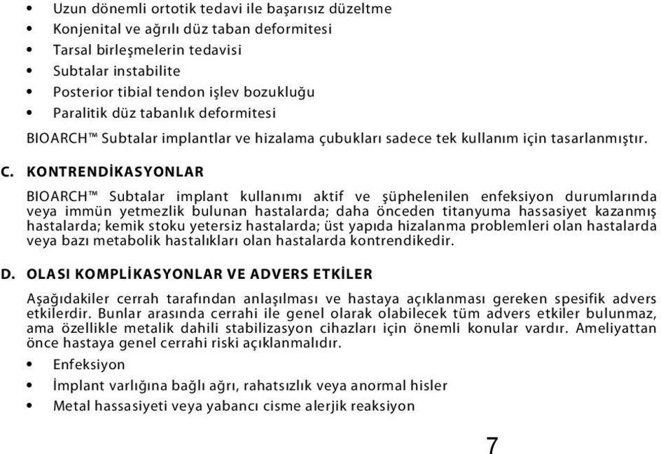 KONTRENDİKASYONLAR BIOARCH Subtalar implant kullanımı aktif ve şüphelenilen enfeksiyon durumlarında veya immün yetmezlik bulunan hastalarda; daha önceden titanyuma hassasiyet kazanmış hastalarda;