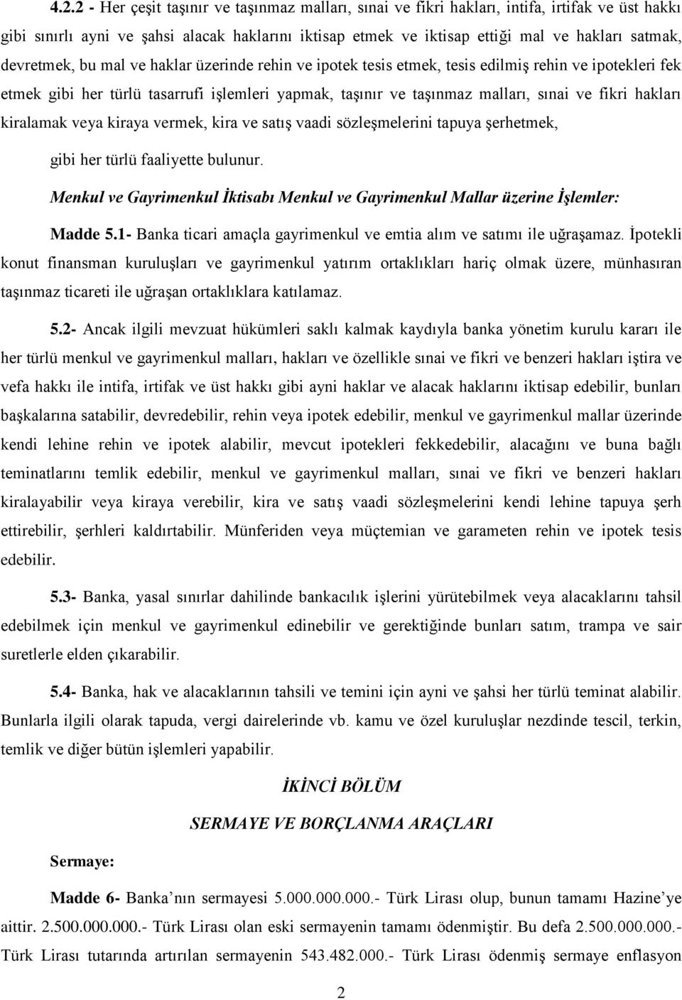 hakları kiralamak veya kiraya vermek, kira ve satış vaadi sözleşmelerini tapuya şerhetmek, gibi her türlü faaliyette bulunur.