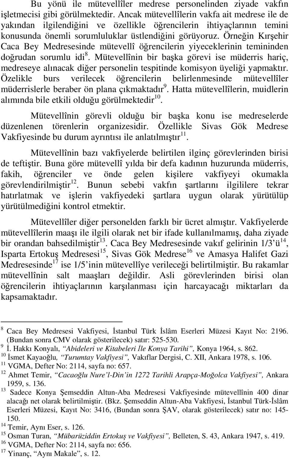 Örneğin Kırşehir Caca Bey Medresesinde mütevellî öğrencilerin yiyeceklerinin temininden doğrudan sorumlu idi 8.