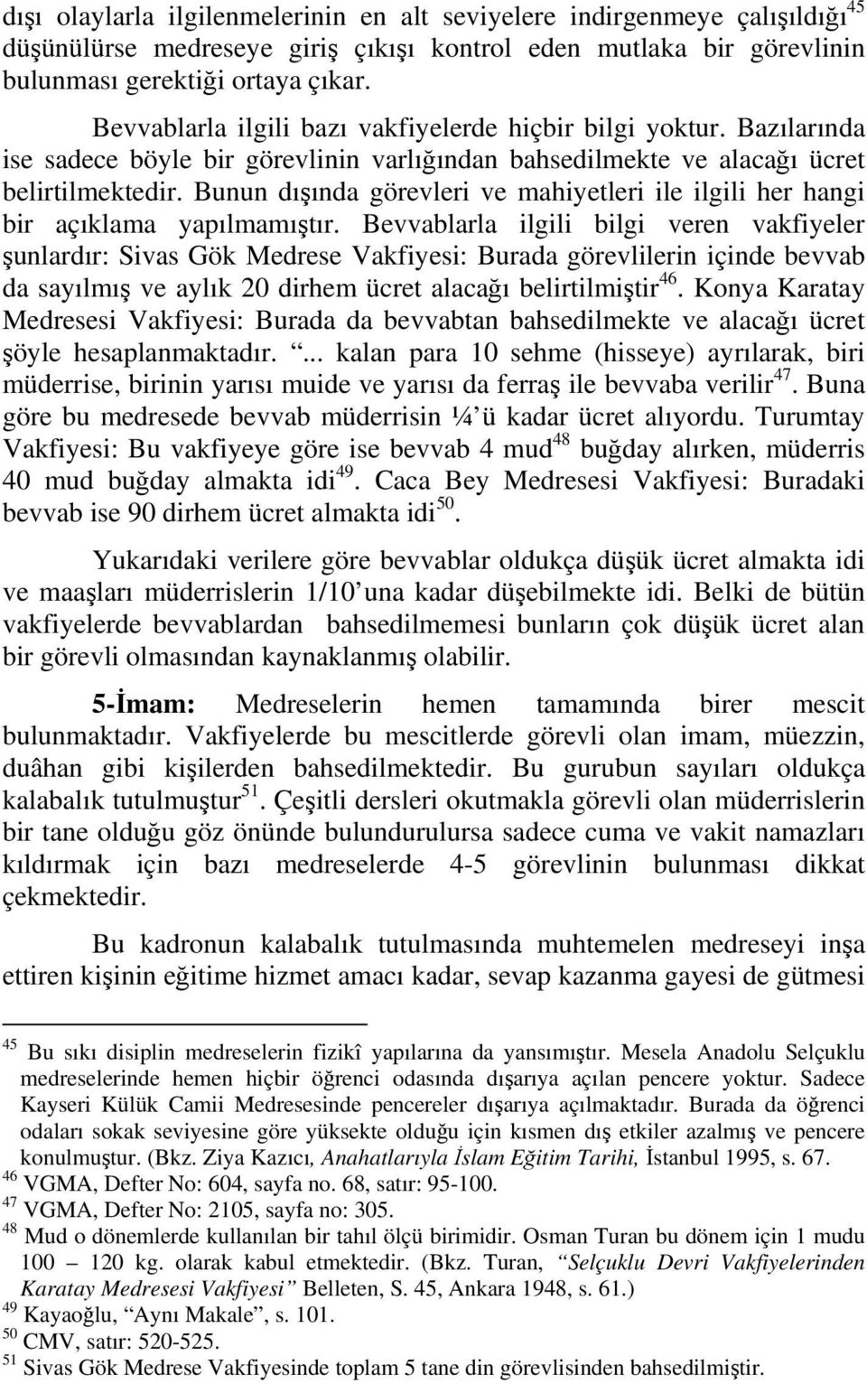 Bunun dışında görevleri ve mahiyetleri ile ilgili her hangi bir açıklama yapılmamıştır.