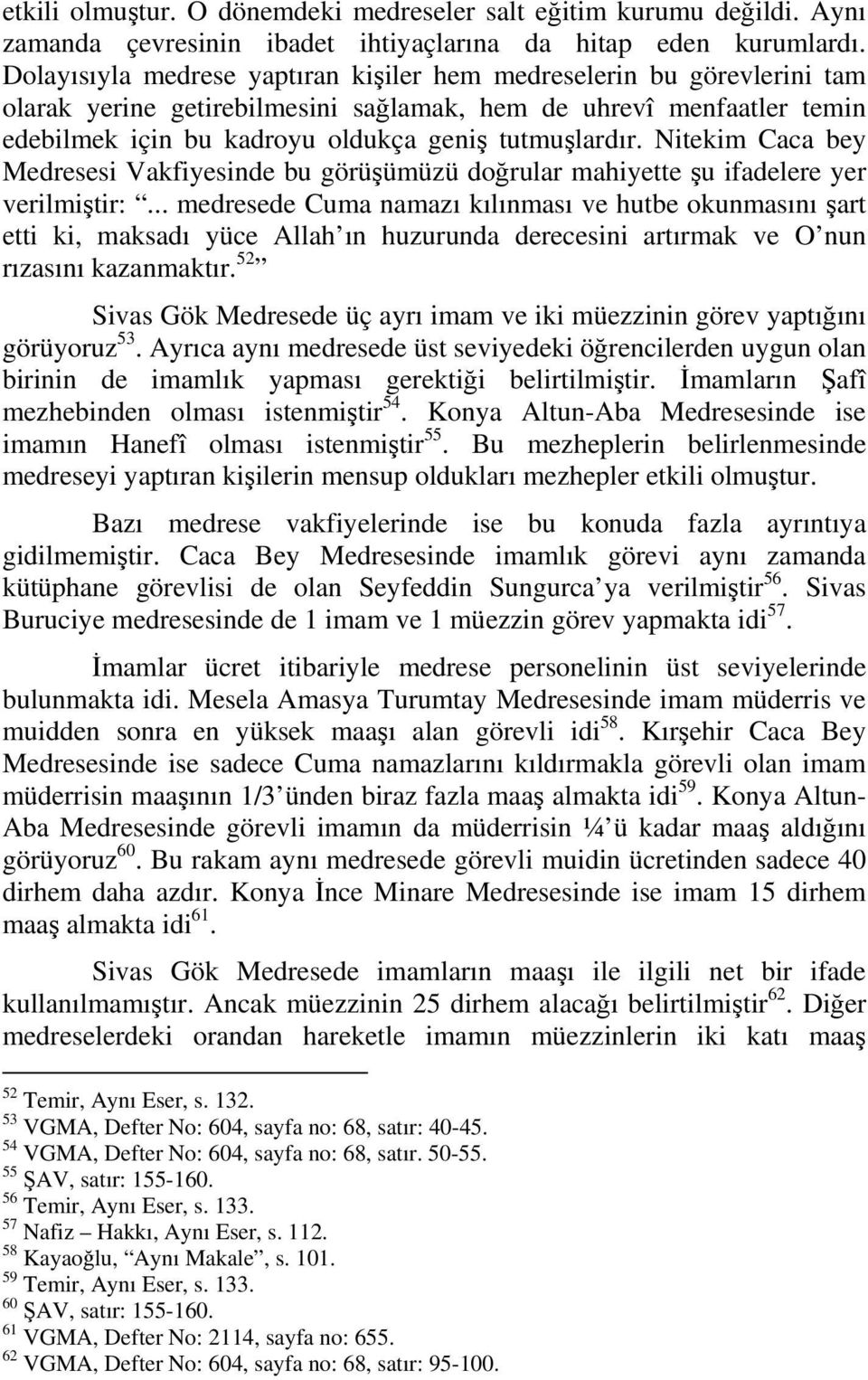 Nitekim Caca bey Medresesi Vakfiyesinde bu görüşümüzü doğrular mahiyette şu ifadelere yer verilmiştir:.