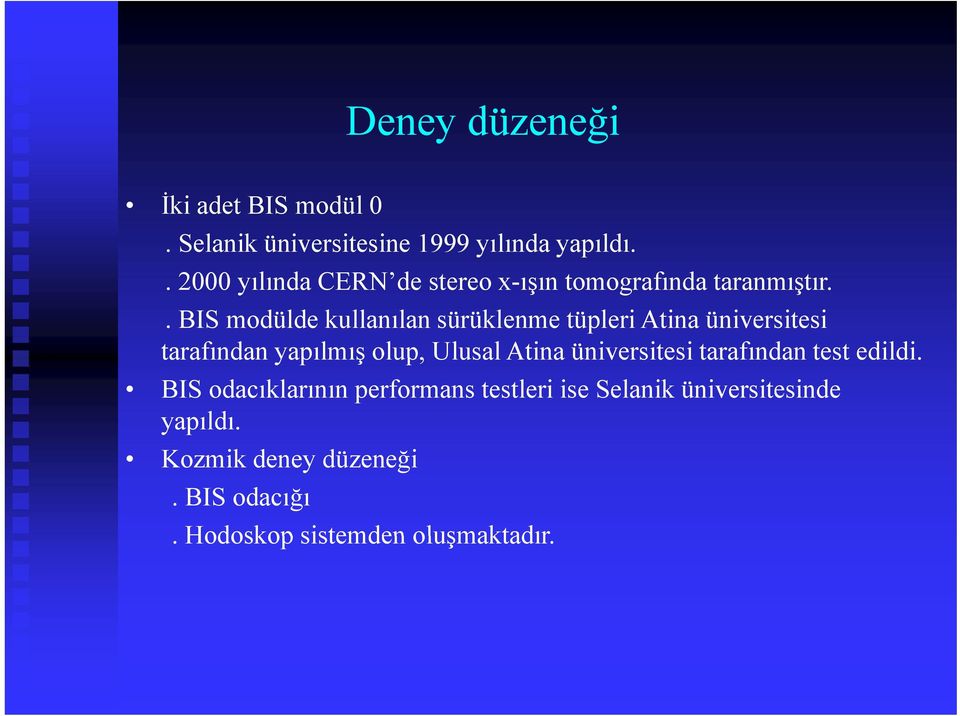 . BIS modülde kullanılan sürüklenme tüpleri Atina üniversitesi tarafından yapılmış olup, Ulusal Atina