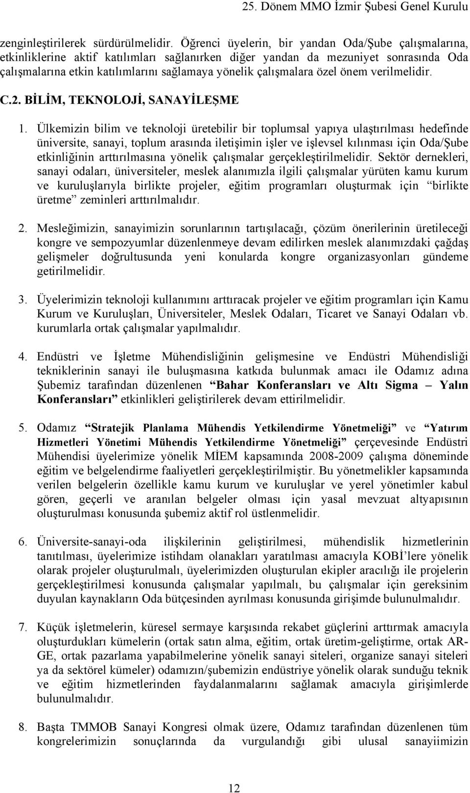 çalışmalara özel önem verilmelidir. C.2. BİLİM, TEKNOLOJİ, SANAYİLEŞME 1.