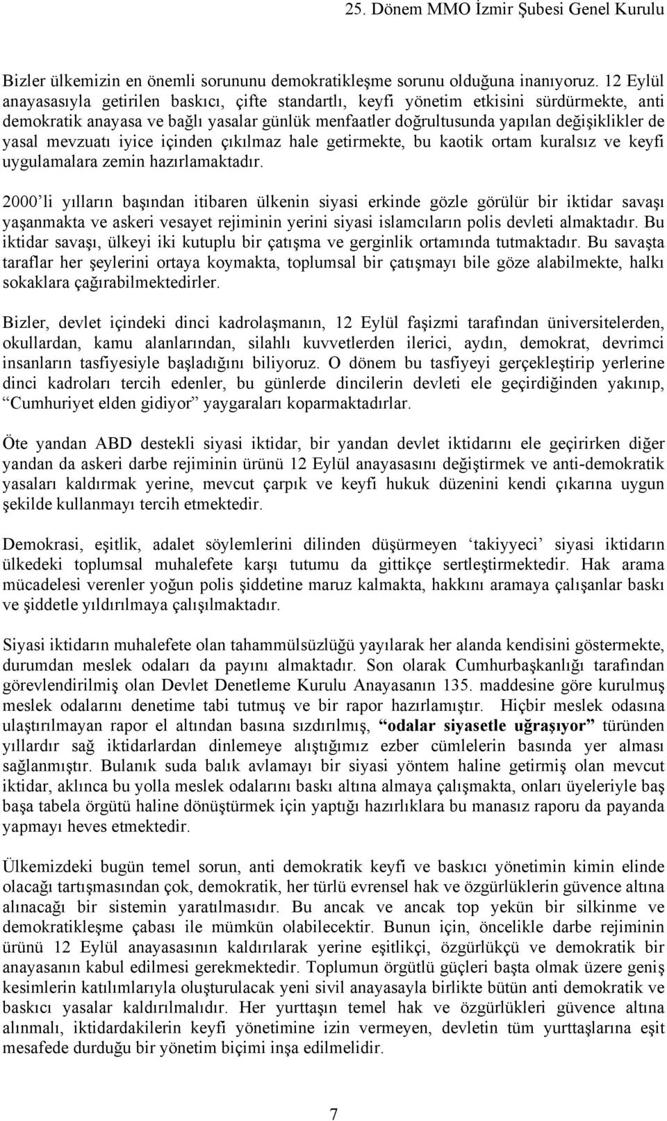 mevzuatı iyice içinden çıkılmaz hale getirmekte, bu kaotik ortam kuralsız ve keyfi uygulamalara zemin hazırlamaktadır.