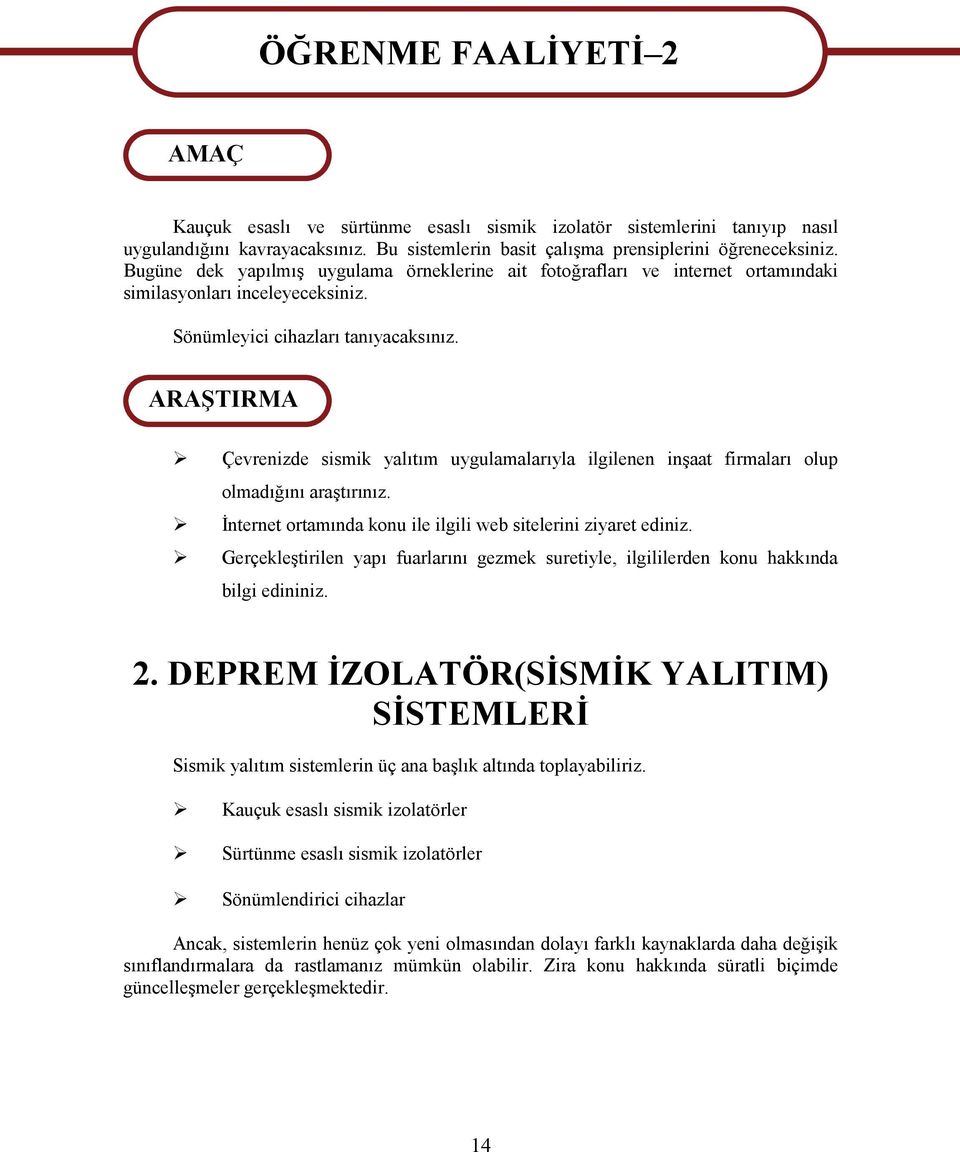 Sönümleyici cihazları tanıyacaksınız. ARAŞTIRMA Çevrenizde sismik yalıtım uygulamalarıyla ilgilenen inşaat firmaları olup olmadığını araştırınız.