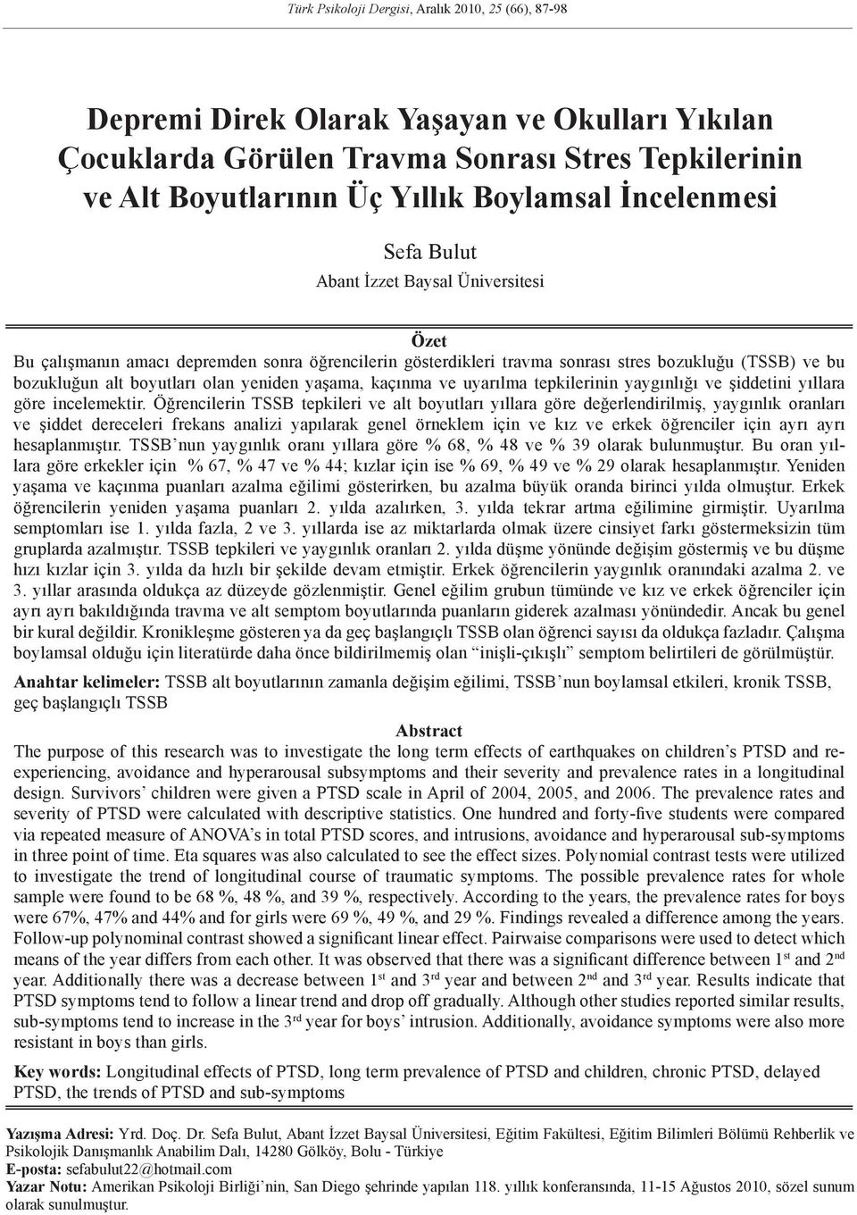 yeniden yaşama, kaçınma ve uyarılma tepkilerinin yaygınlığı ve şiddetini yıllara göre incelemektir.