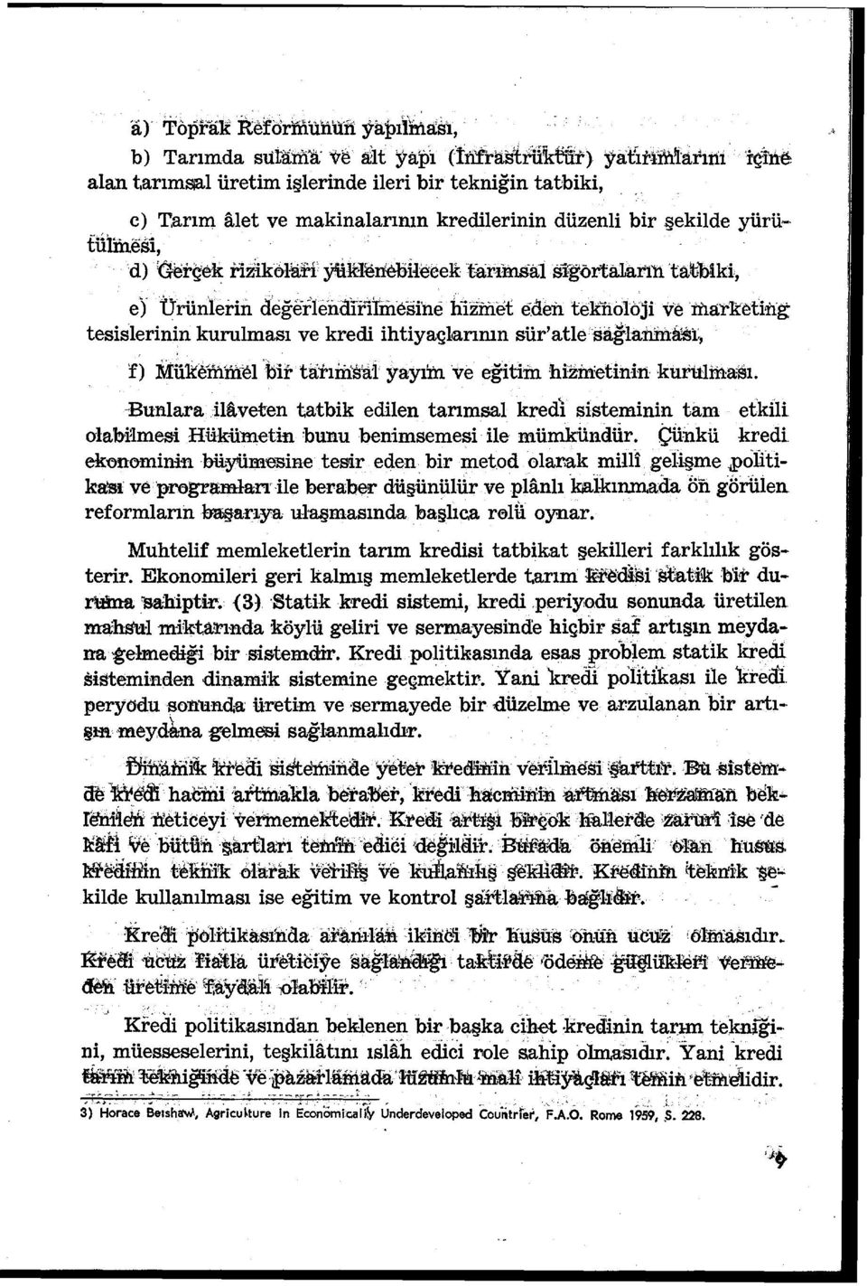 eden tel(nolbji ve :ma-rıtethıg tesislerinin kurulması ve kredi ihtiyaçlarının sür' atle :sağlanm~%1:; f) Mükemntel bir bitıiiı'sa'i yayım -ve eğitim hizmetinin kuruıma:sı. -Bunlara.