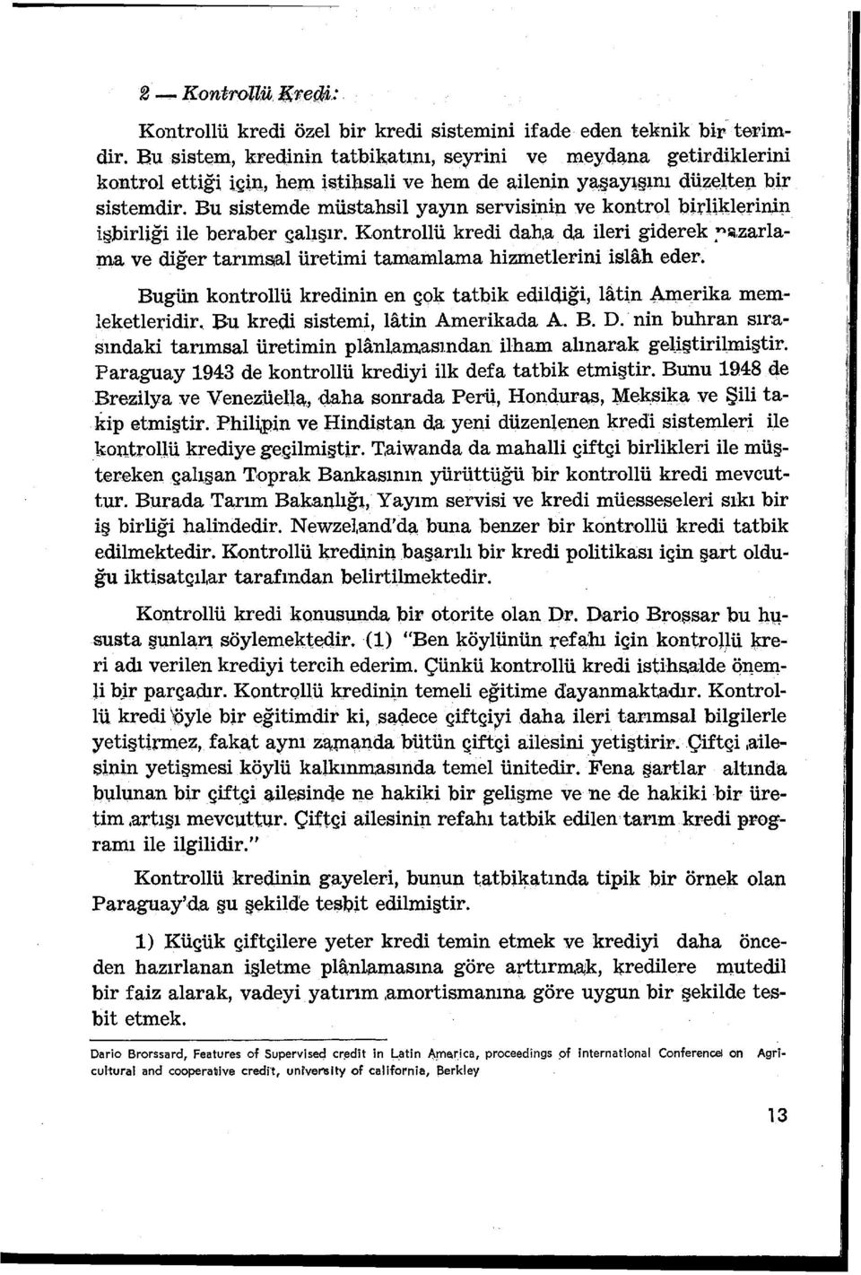 Bu sistemde müstahsil yayın servisinin ve kontrol bi:ruklerini:p. işbirliği ile beraber çabşır. Kontrollü kredi daha. da ileri giderek?