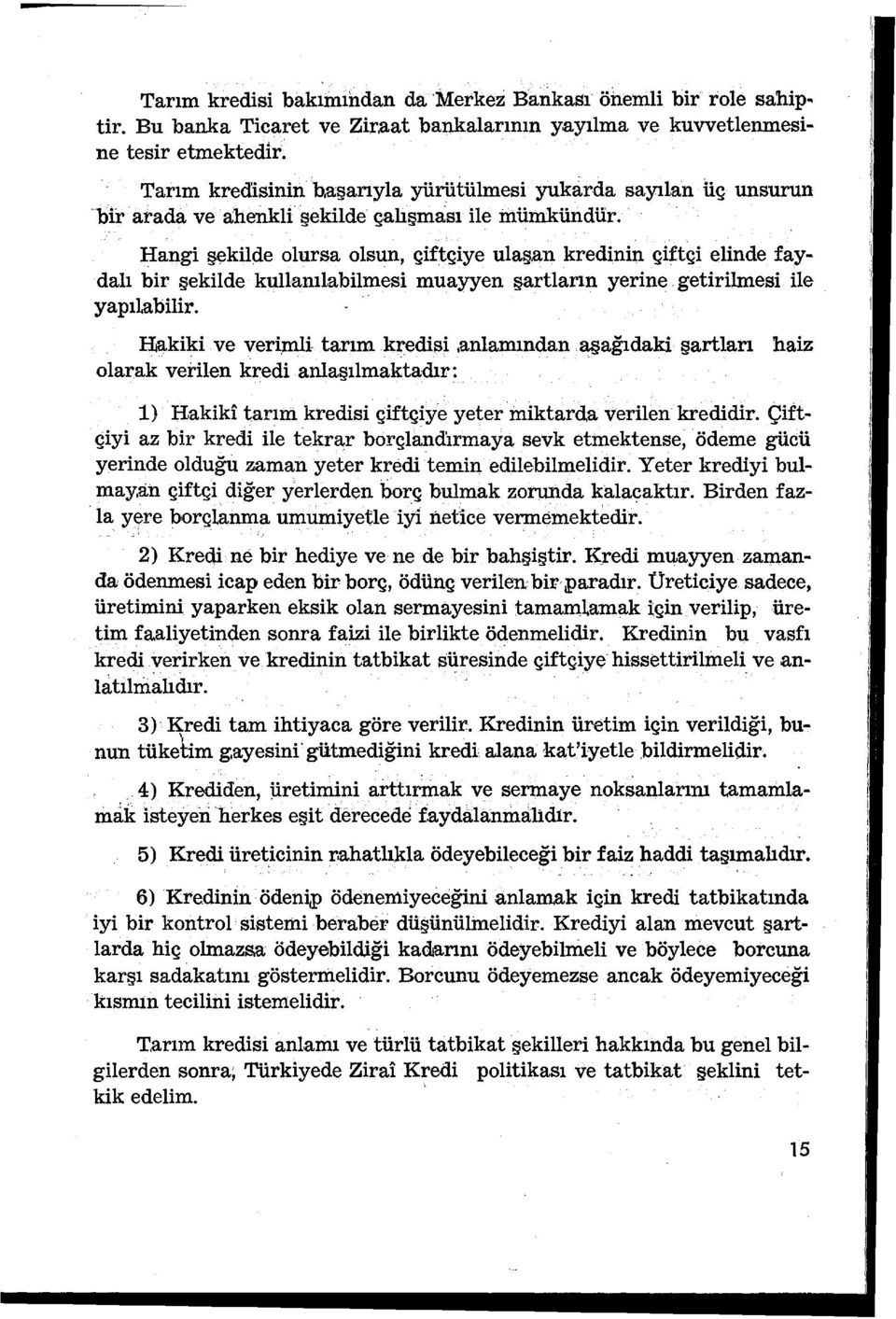 an kredinin çiftçi elinde faydalı bir şekilde kullanılabilmesi muayyen şartların yerine getirilmesi ile yapılabilir. Hıakiki ve yeri.