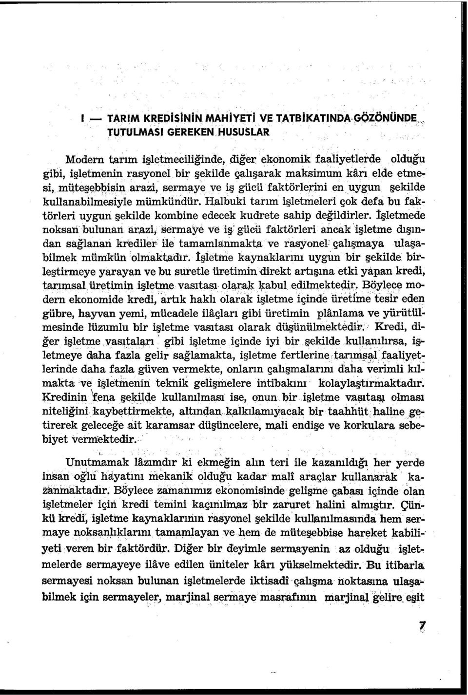 . törleri uygun şekilde kombine edecek kudrete sahip değildirler. İşletmede noksaıf bulunan ar,azi,. sermaye ve iş; gücü faktörleri ancak.