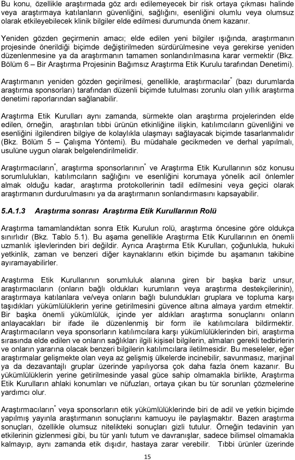 Yeniden gözden geçirmenin amacı; elde edilen yeni bilgiler ııında, aratırmanın projesinde önerildii biçimde deitirilmeden sürdürülmesine veya gerekirse yeniden düzenlenmesine ya da aratırmanın