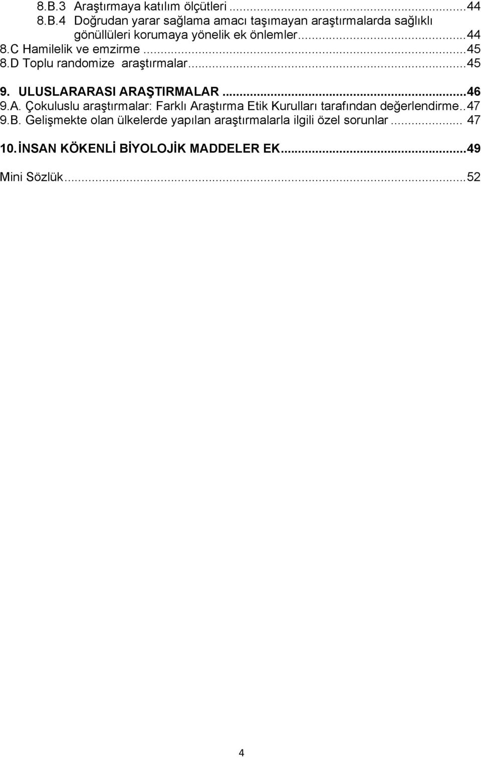 ARASI ARATIRMALAR...46 9.A. Çokuluslu aratırmalar: Farklı Aratırma Etik Kurulları tarafından deerlendirme..47 9.B.