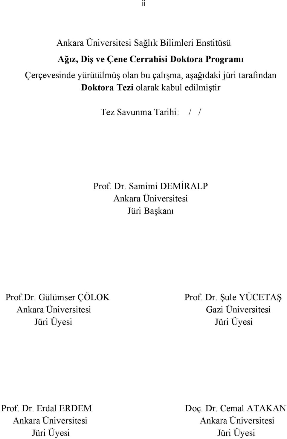 Samimi DEMİRALP Ankara Üniversitesi Jüri Başkanı Prof.Dr. Gülümser ÇÖLOK Ankara Üniversitesi Jüri Üyesi Prof. Dr.