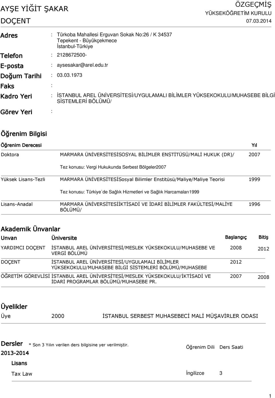 tr Kadro Yeri İSTANBUL AREL ÜNİVERSİTESİ/UYGULAMALI BİLİMLER YÜKSEKOKULU/MUHASEBE BİLGİ SİSTEMLERİ BÖLÜMÜ/ Görev Yeri Öğrenim Bilgisi Öğrenim Derecesi Doktora MARMARA ÜNİVERSİTESİSOSYAL BİLİMLER