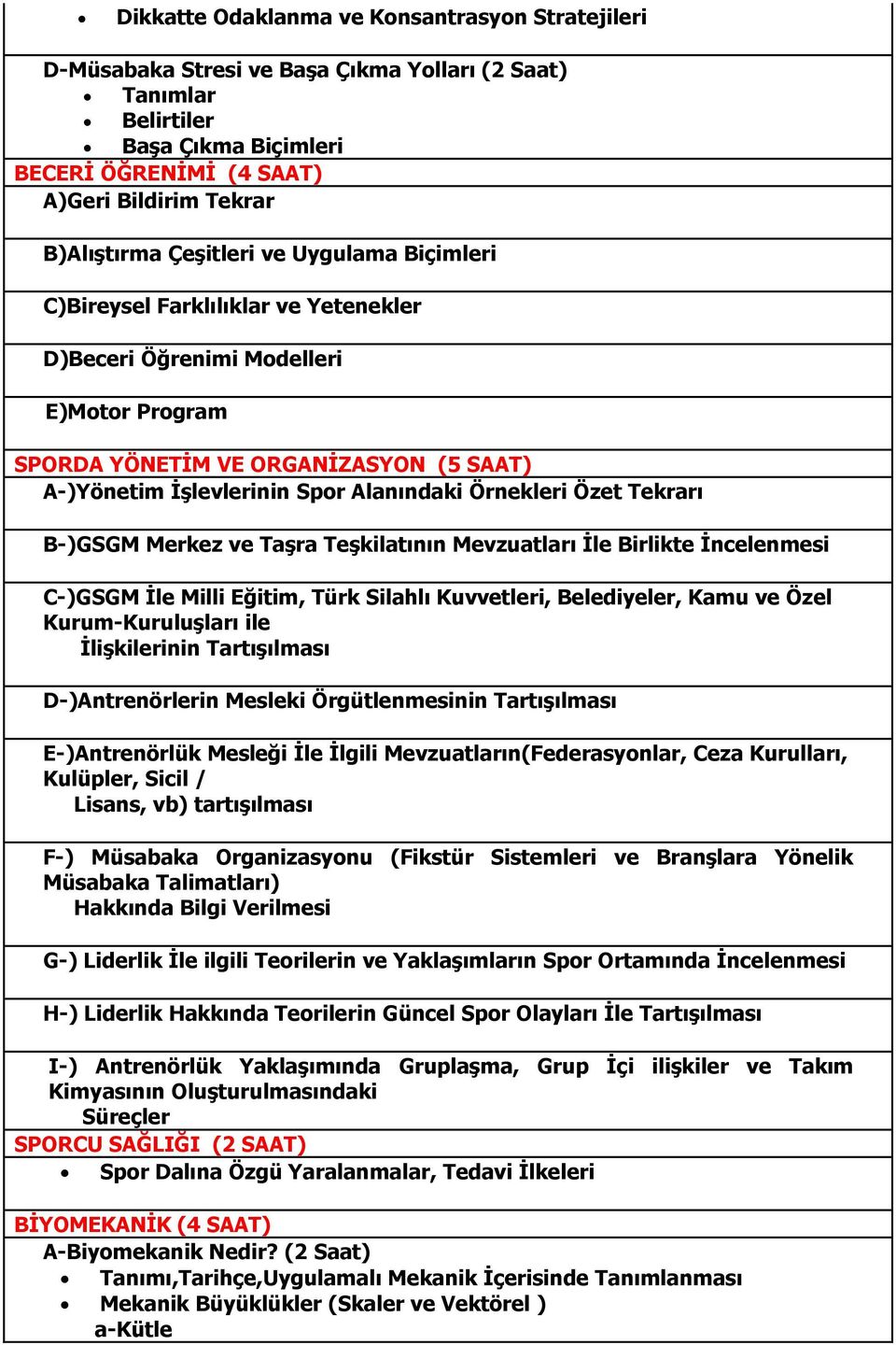 Örnekleri Özet Tekrarı B-)GSGM Merkez ve Taşra Teşkilatının Mevzuatları İle Birlikte İncelenmesi C-)GSGM İle Milli Eğitim, Türk Silahlı Kuvvetleri, Belediyeler, Kamu ve Özel Kurum-Kuruluşları ile