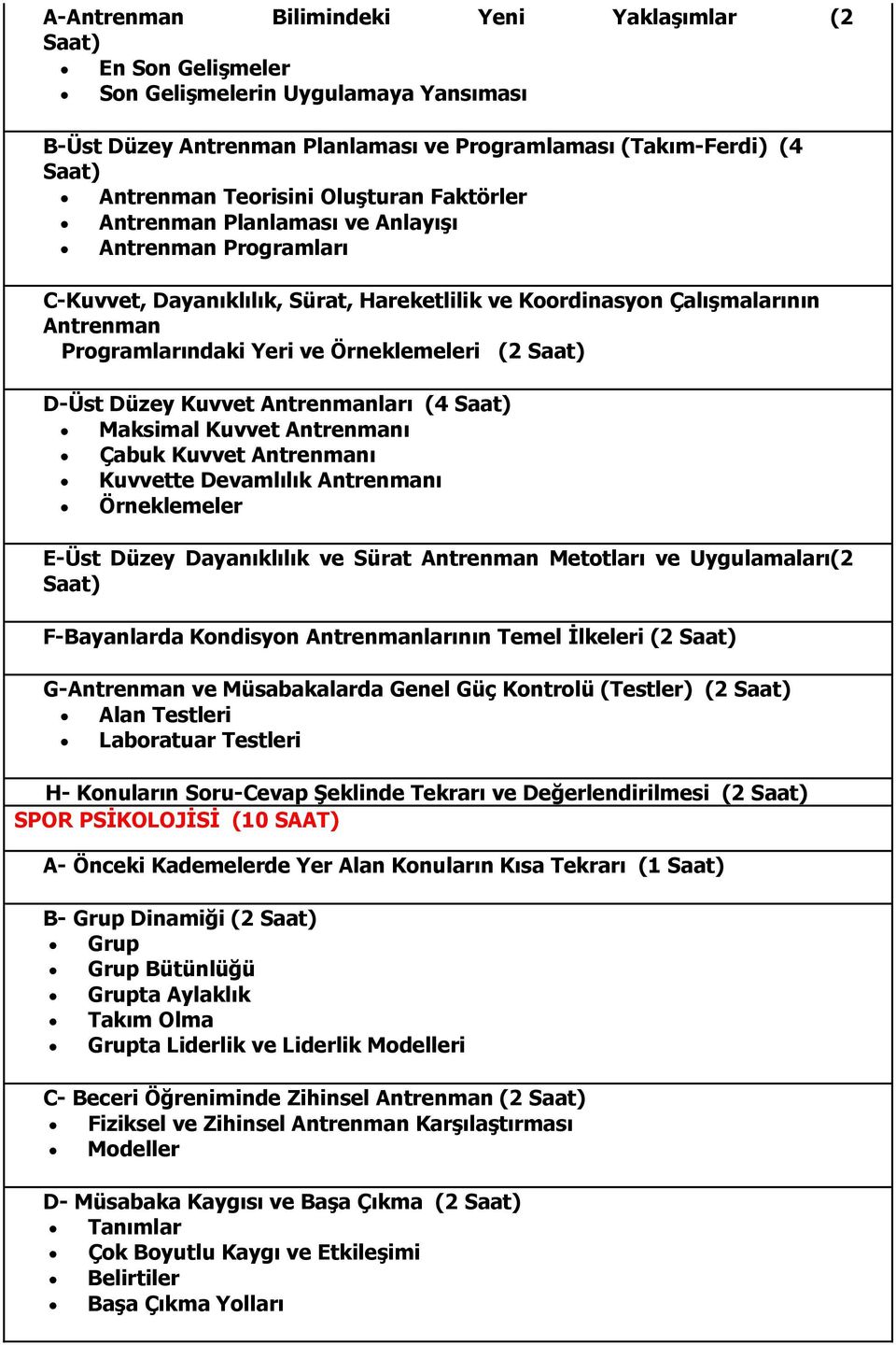 (2 Saat) D-Üst Düzey Kuvvet Antrenmanları (4 Saat) Maksimal Kuvvet Antrenmanı Çabuk Kuvvet Antrenmanı Kuvvette Devamlılık Antrenmanı Örneklemeler E-Üst Düzey Dayanıklılık ve Sürat Antrenman Metotları