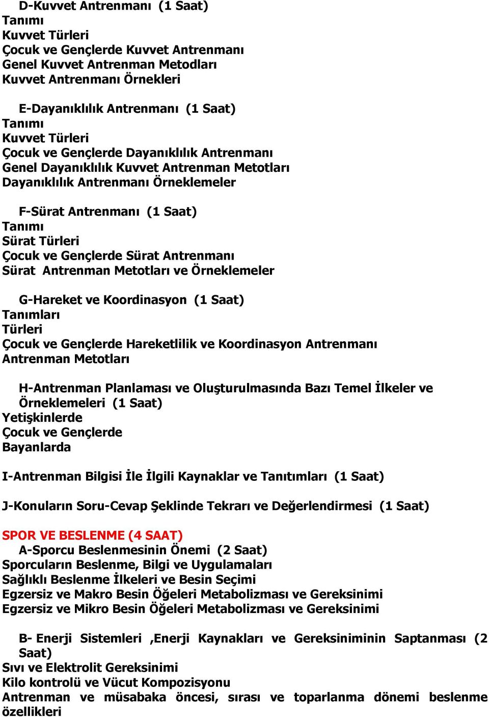 Gençlerde Sürat Antrenmanı Sürat Antrenman Metotları ve Örneklemeler G-Hareket ve Koordinasyon (1 Saat) Tanımları Türleri Çocuk ve Gençlerde Hareketlilik ve Koordinasyon Antrenmanı Antrenman