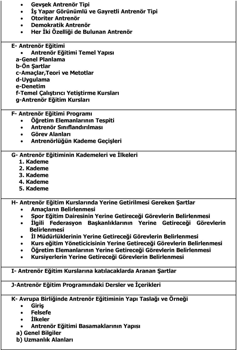 Antrenör Sınıflandırılması Görev Alanları Antrenörlüğün Kademe Geçişleri G- Antrenör Eğitiminin Kademeleri ve İlkeleri 1. Kademe 2. Kademe 3. Kademe 4. Kademe 5.