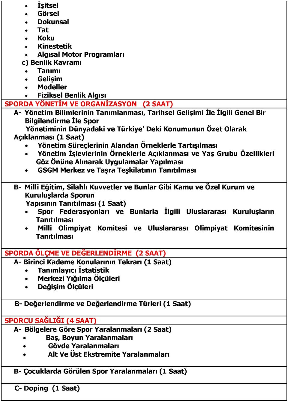 Tartışılması Yönetim İşlevlerinin Örneklerle Açıklanması ve Yaş Grubu Özellikleri Göz Önüne Alınarak Uygulamalar Yapılması GSGM Merkez ve Taşra Teşkilatının Tanıtılması B- Milli Eğitim, Silahlı