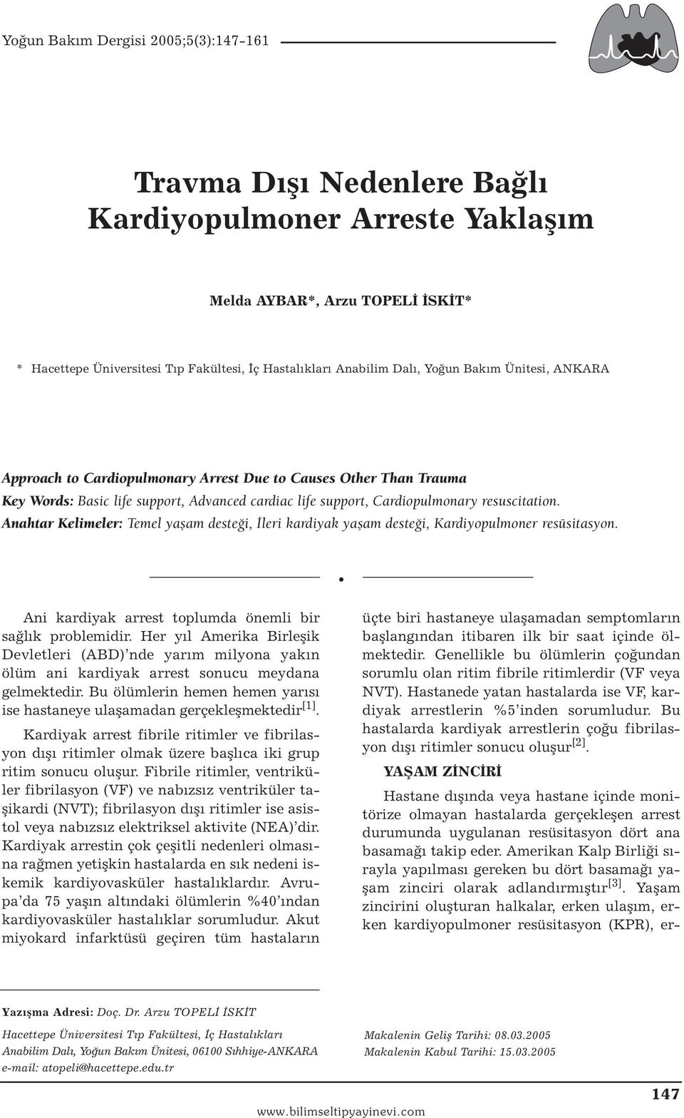 Anahtar Kelimeler: Temel yaşam desteği, İleri kardiyak yaşam desteği, Kardiyopulmoner resüsitasyon. Ani kardiyak arrest toplumda önemli bir sağlık problemidir.