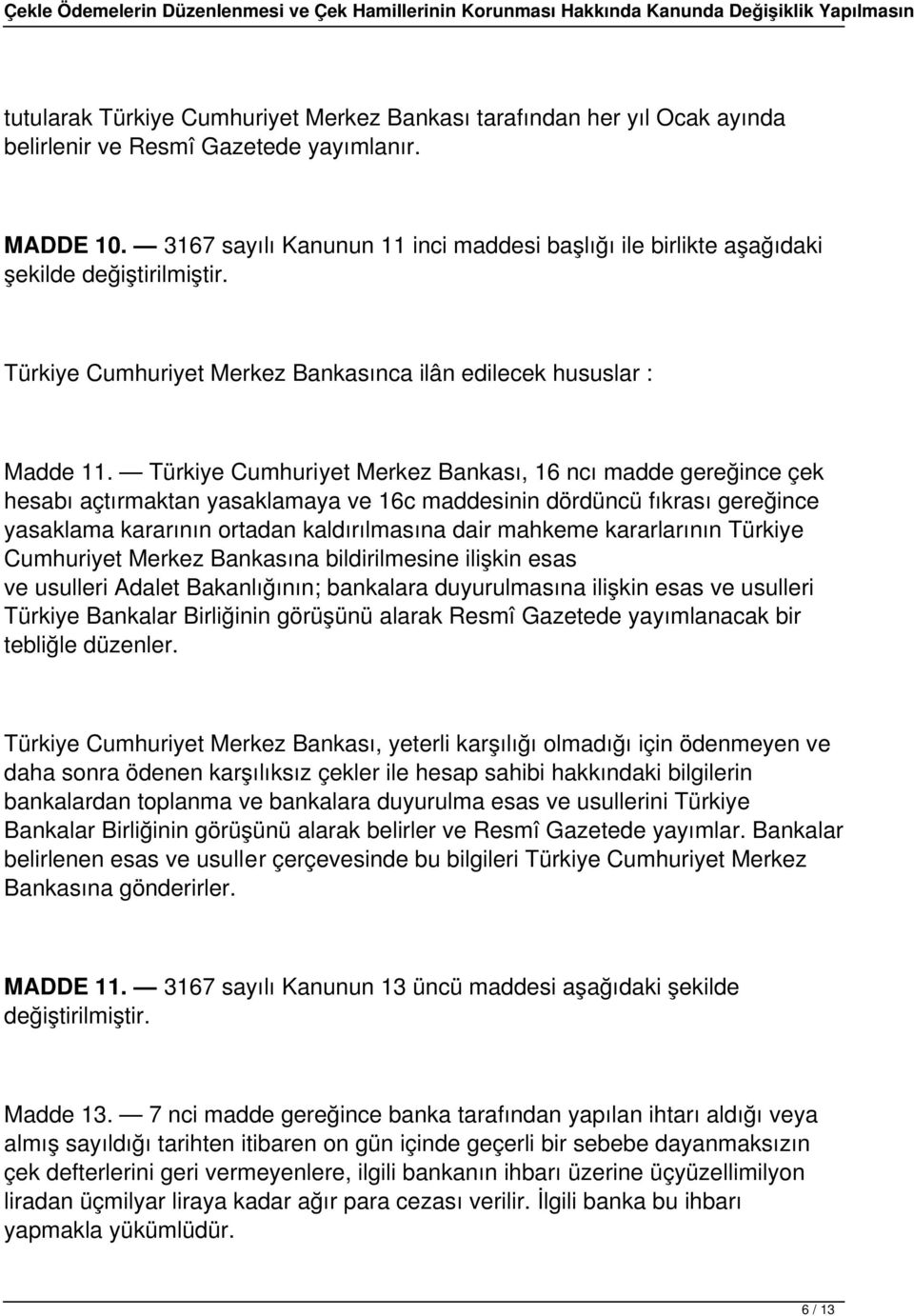 Türkiye Cumhuriyet Merkez Bankası, 16 ncı madde gereğince çek hesabı açtırmaktan yasaklamaya ve 16c maddesinin dördüncü fıkrası gereğince yasaklama kararının ortadan kaldırılmasına dair mahkeme