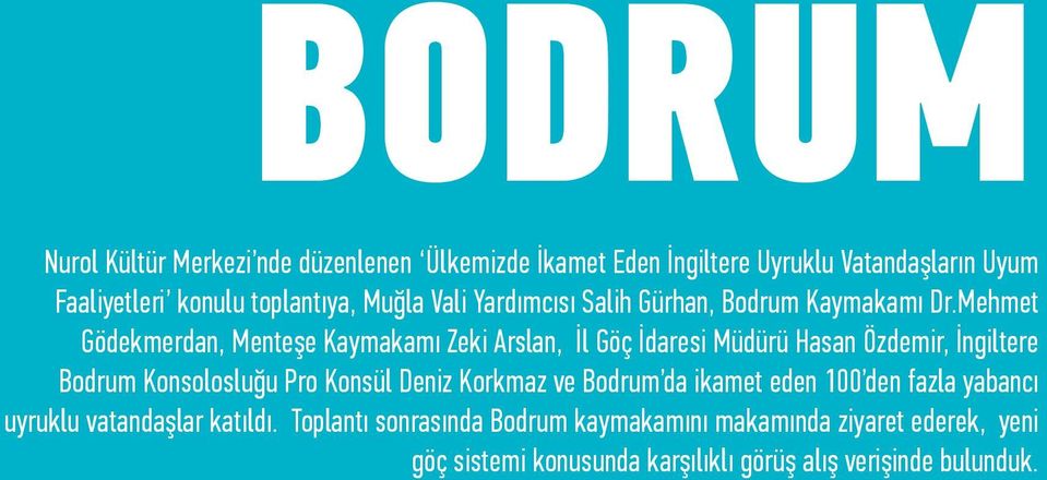 Mehmet Gödekmerdan, Menteşe Kaymakamı Zeki Arslan, İl Göç İdaresi Müdürü Hasan Özdemir, İngiltere Bodrum Konsolosluğu Pro Konsül Deniz