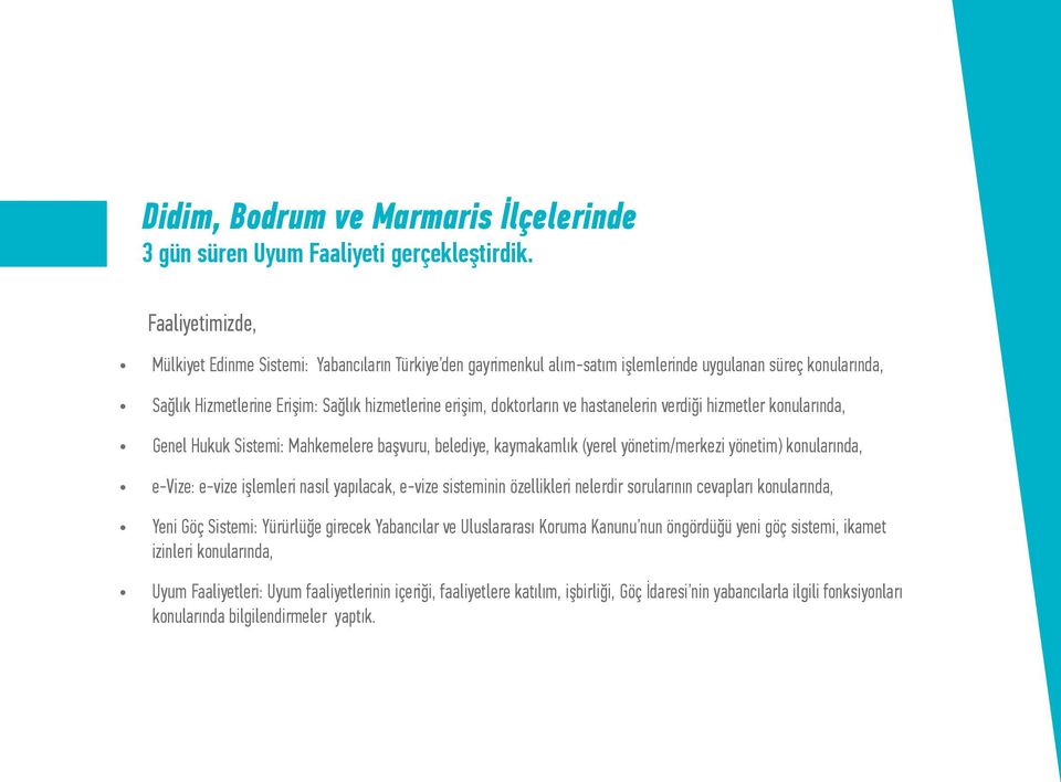 ve hastanelerin verdiği hizmetler konularında, Genel Hukuk Sistemi: Mahkemelere başvuru, belediye, kaymakamlık (yerel yönetim/merkezi yönetim) konularında, e-vize: e-vize işlemleri nasıl yapılacak,