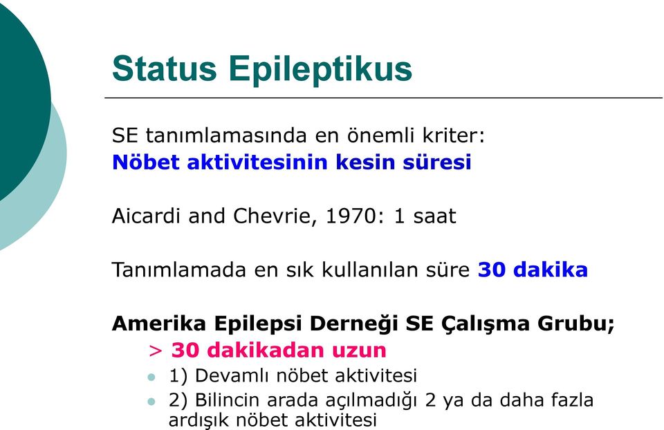 dakika Amerika Epilepsi Derneği SE Çalışma Grubu; > 30 dakikadan uzun 1) Devamlı