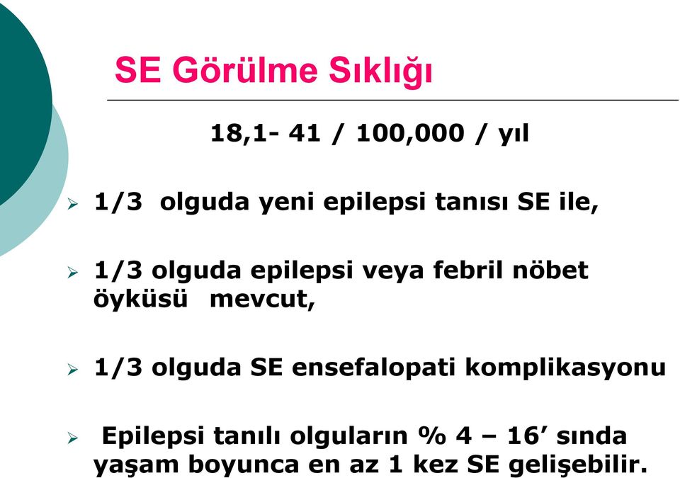 öyküsü mevcut, 1/3 olguda SE ensefalopati komplikasyonu Epilepsi