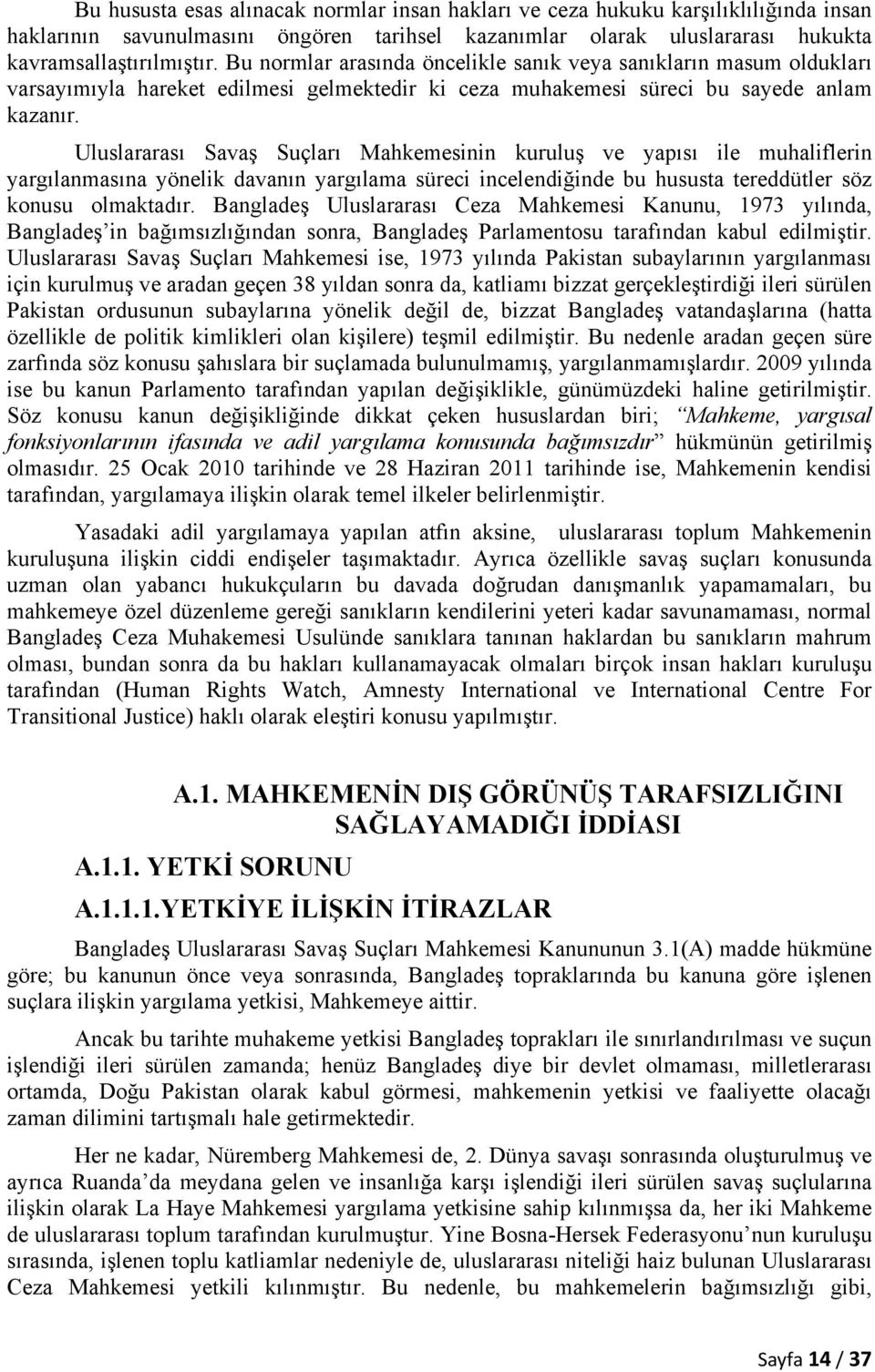 Uluslararası Savaş Suçları Mahkemesinin kuruluş ve yapısı ile muhaliflerin yargılanmasına yönelik davanın yargılama süreci incelendiğinde bu hususta tereddütler söz konusu olmaktadır.