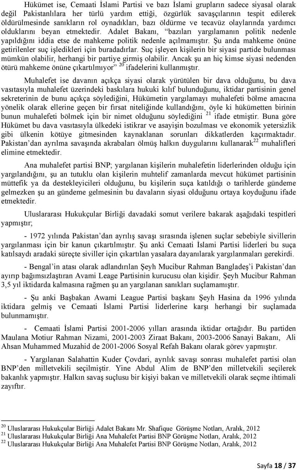 Adalet Bakanı, bazıları yargılamanın politik nedenle yapıldığını iddia etse de mahkeme politik nedenle açılmamıştır. Şu anda mahkeme önüne getirilenler suç işledikleri için buradadırlar.