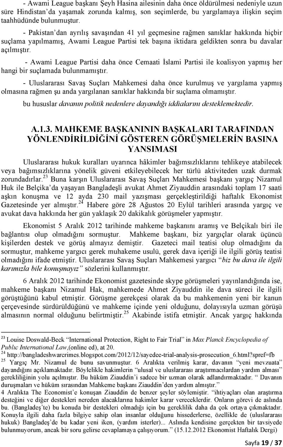 - Awami League Partisi daha önce Cemaati İslami Partisi ile koalisyon yapmış her hangi bir suçlamada bulunmamıştır.