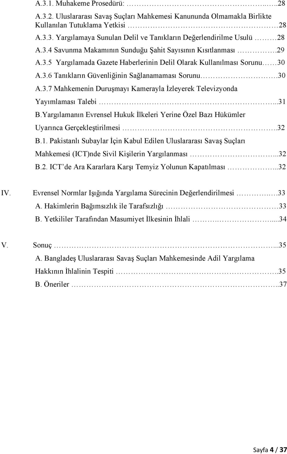 ..31 B.Yargılamanın Evrensel Hukuk İlkeleri Yerine Özel Bazı Hükümler Uyarınca Gerçekleştirilmesi..32 B.1. Pakistanlı Subaylar İçin Kabul Edilen Uluslararası Savaş Suçları Mahkemesi (ICT)nde Sivil Kişilerin Yargılanması.