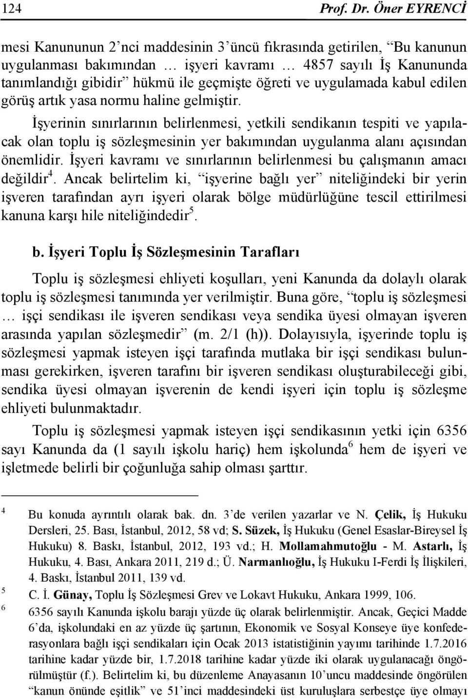 uygulamada kabul edilen görüş artık yasa normu haline gelmiştir.